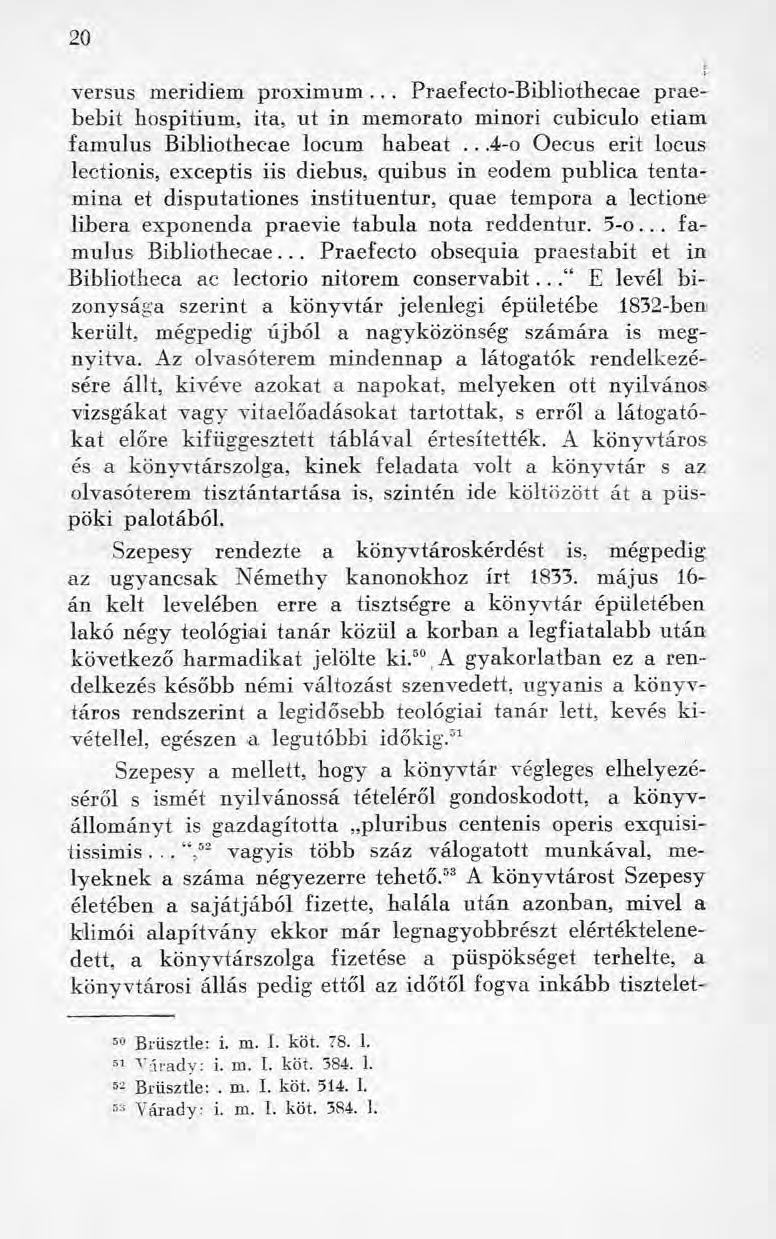 2 0 versus meridiem proximum... Praefecto-Bibliothecae praebebit hospitium, ita, ut in memorato minori cubiculo etiam famulus Bibliothecae locum habeat.