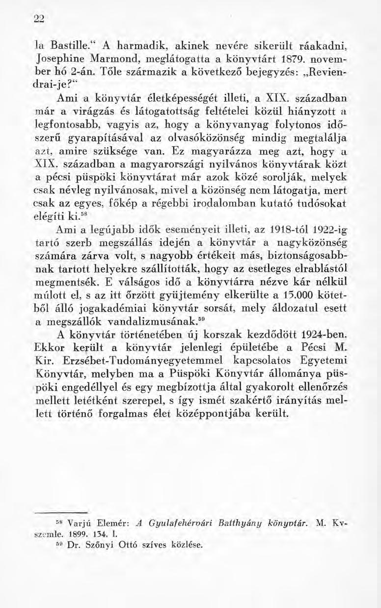 2 2 la Bastille/4 A harmadik, akinek nevére sikerült ráakadni, Joséphine Marmond, meglátogatta a könyvtárt 1879. november hó 2-án. Tőle származik a következő bejegyzés: Reviendrai-je?