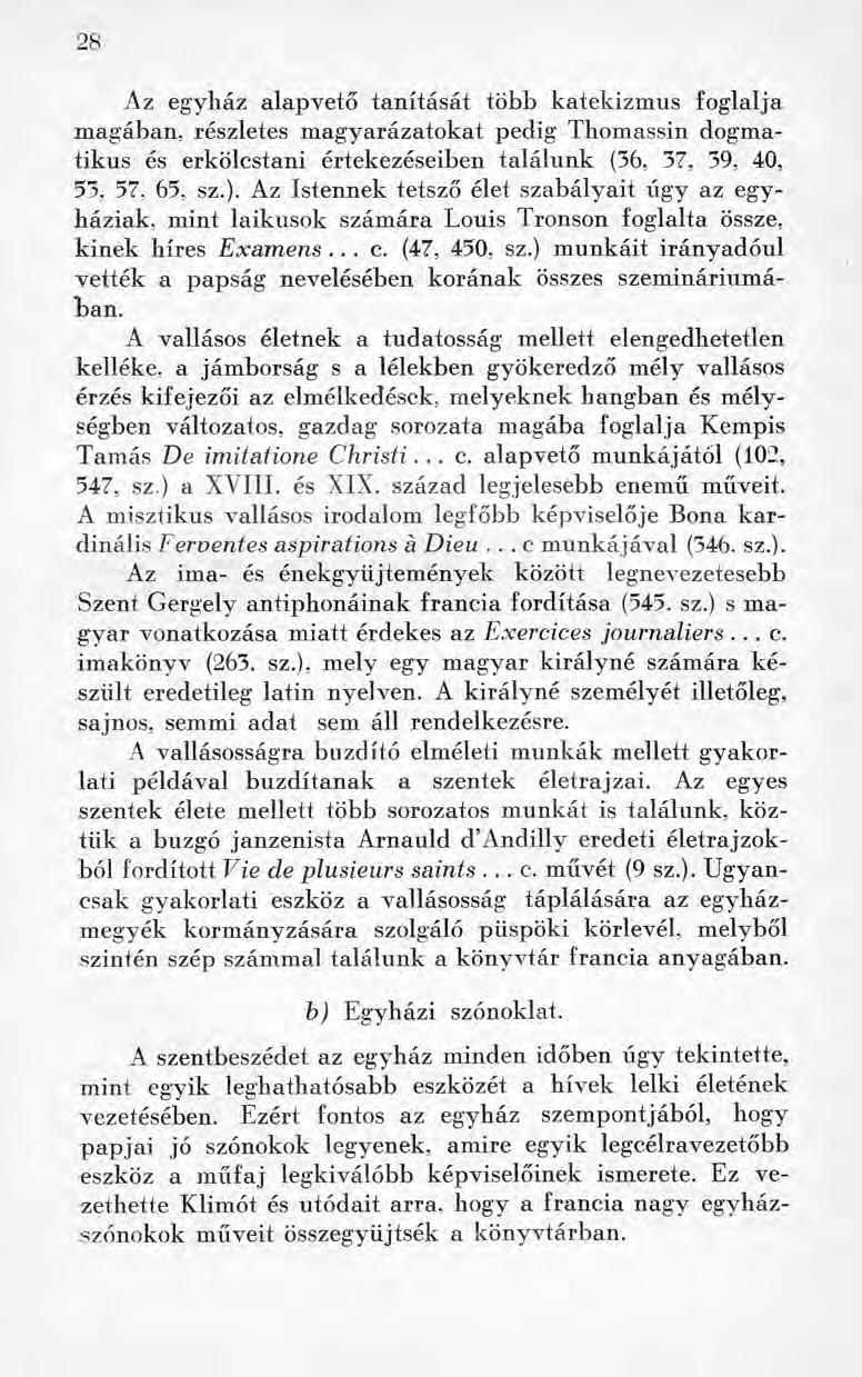 2 8 Az egyház alapvető tanítását több katekizmus foglalja magában, részletes magyarázatokat pedig Thomassin dogmatikus és erkölcstani értekezéseiben találunk (36, 37, 39, 40, 53, 57, 65, sz.).