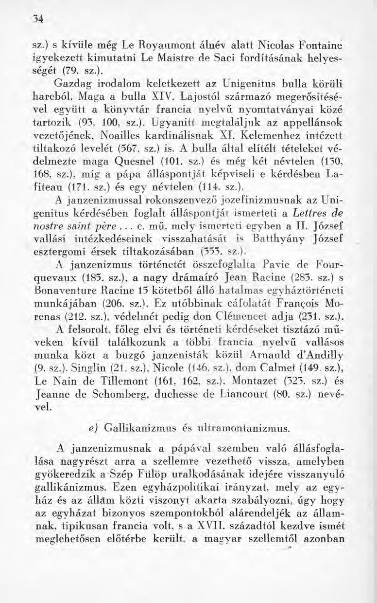 34 sz.) s kívüle még Le Royaumont álnév alatt Nicolas Fontaine igyekezett kimutatni Le Maistre de Saci fordításának helyességét (79. sz.). Gazdag irodalom keletkezett az Unigenitus bulla körüli harcból.