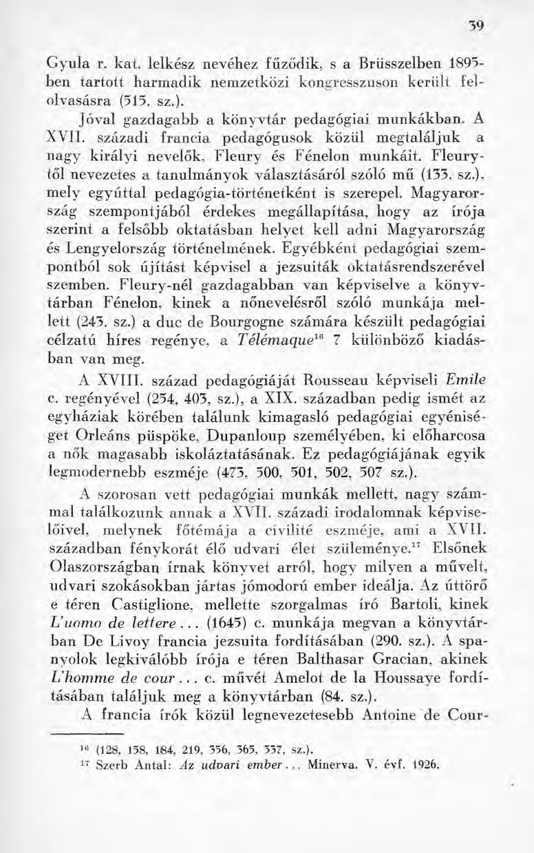 Gyula r. kát. lelkész nevéhez fűződik, s a Brüsszelben 1895- ben tartott harmadik nemzetközi kongresszuson került felolvasásra (515. sz.). jóval gazdagabb a könyvtár pedagógiai munkákban. A XVII.