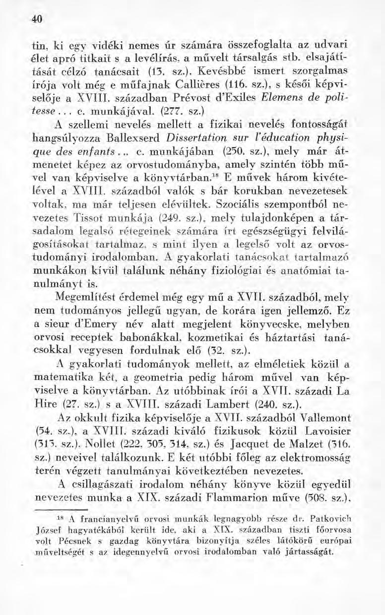 40 tin, ki egy vidéki nemes úr számára összefoglalta az udvari élet apró titkait s a levélírás, a művelt társalgás stb. elsajátítását célzó tanácsait (13. sz.).