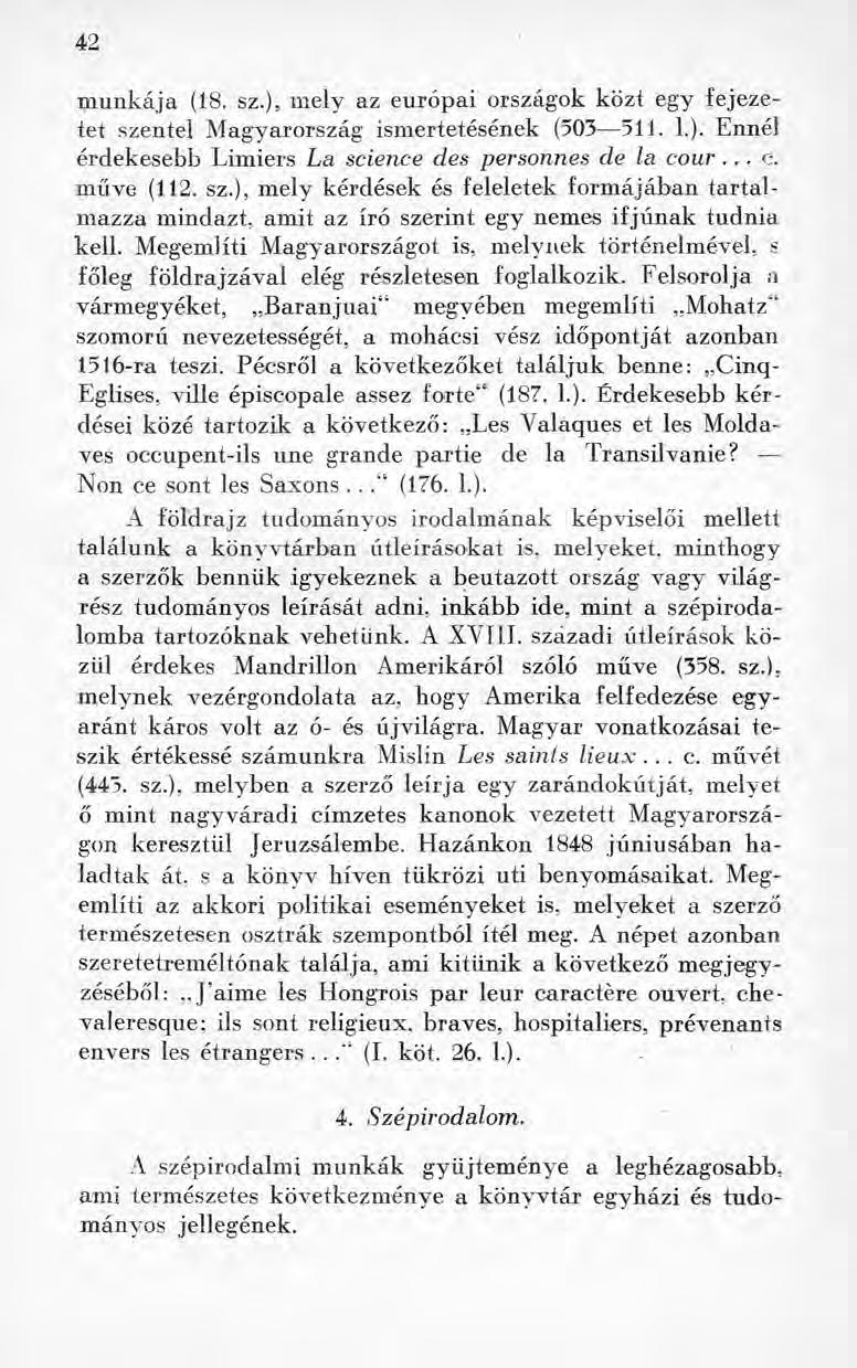 42 munkája (18. sz.)5mely az európai országok közt egy fejezetet szentel Magyarország ismertetésének (503 511. 1.). Ennél érdekesebb Limiers La science des personnes de la cour... c. műve (112. sz.), mely kérdések és feleletek formájában tartalmazza mindazt, amit az író szerint egy nemes ifjúnak tudnia kell.