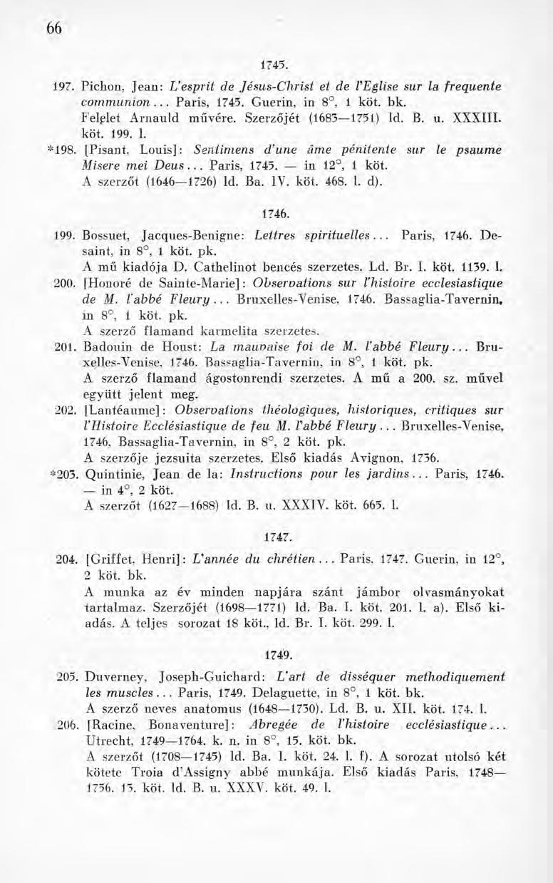 66 1745. 197. Pichon, Jean: Uesprit de Jésus-Christ et de VEglise sur la frequente communion... Paris, 1745. Guérin, in 8, 1 köt. bk. Fedelet Arnauld művére. Szerzőjét (1683 1751) ld. B. u.