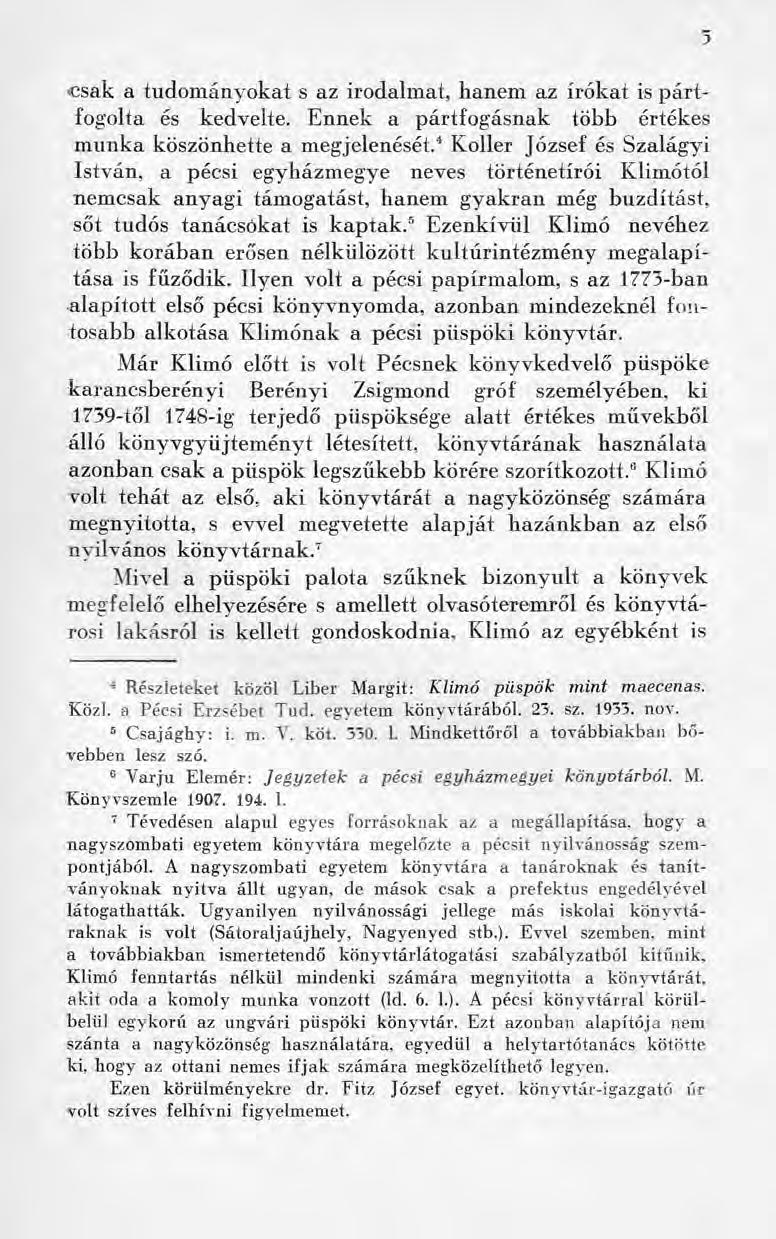 csak a tudományokat s az irodalmat, hanem az írókat is pártfogolta és kedvelte. Ennek a pártfogásnak több értékes munka köszönhette a megjelenését.