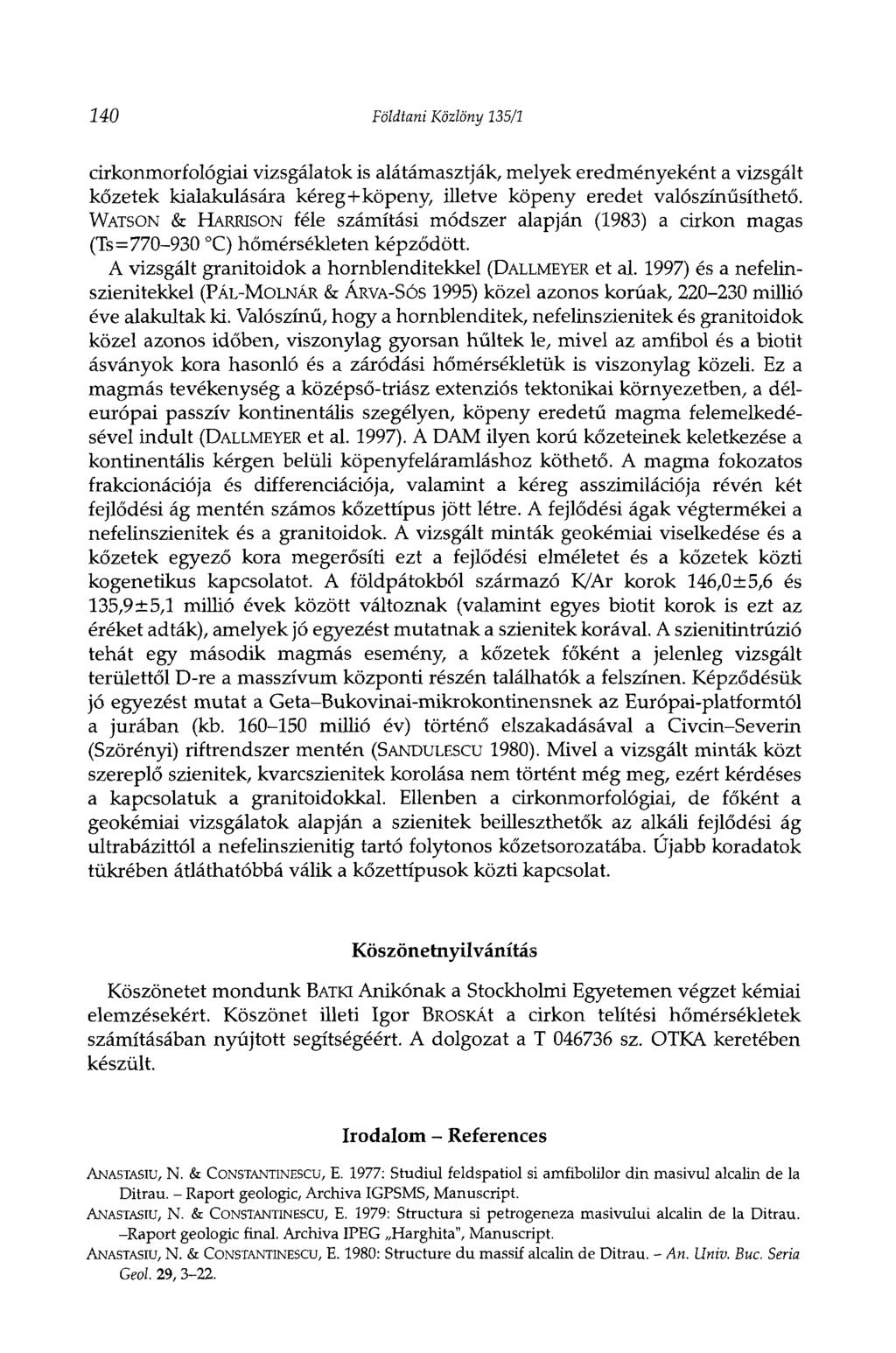 240 Földtani Közlöny 135/1 cirkonmorfológiai vizsgálatok is alátámasztják, melyek eredményeként a vizsgált kőzetek kialakulására kéreg+köpeny, illetve köpeny eredet valószínűsíthető.