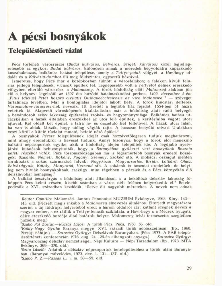 A pécsi bosnyákok Településtörténeti vázlat Pécs történeti városrészei (Budai külváros, Belváros, Szigeti külváros) közül legjellegzetesebb az egykori Budai külváros, különösen annak a meredek