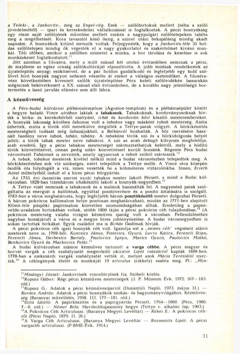 a Teleki-, a Jankovits-, meg az Engel-cég. Ezek szölöbirtokuk mellett (néha a szőlő jövedelméből) ipari és kereskedelmi vállalkozással is foglalkoztak.