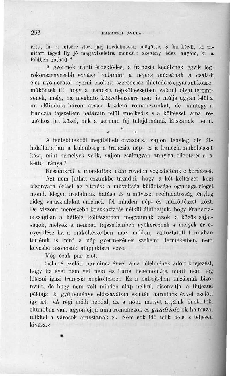 256 HARASZTI GYULA. érte; ha a misére visz, járj illedelmesen mögötte. S lia kérdi, ki tanított téged ily jó magaviseletre, mondd: szegény édes anyám, ki a földben rothad!