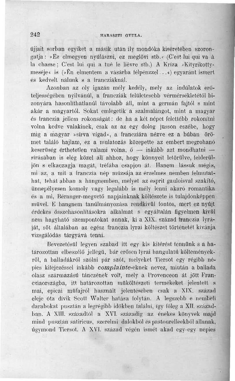 242 HARASZTI GYULA. ujjait sorban egyiket a másik után ily mondóka kíséretében szorongatja:»ez elmegyen nyulászni, ez meglövi stb.«(g'est lui qui va á la ehasse; G'est lui qui a tué le liévre stb.