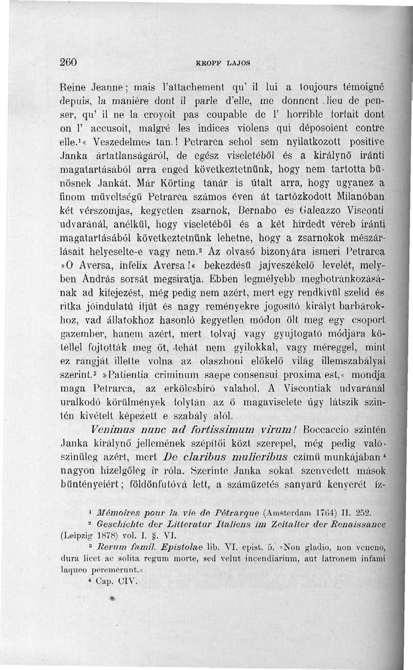 260 KROPF LAJOS Reine Jeanne; mais l'attachement qu' il lui a loujours témoigné depuis, la maniére dönt il parle d'elle, me donnent lieu de penser, qu' il ne la croyoit pas coupable de 1' horrible