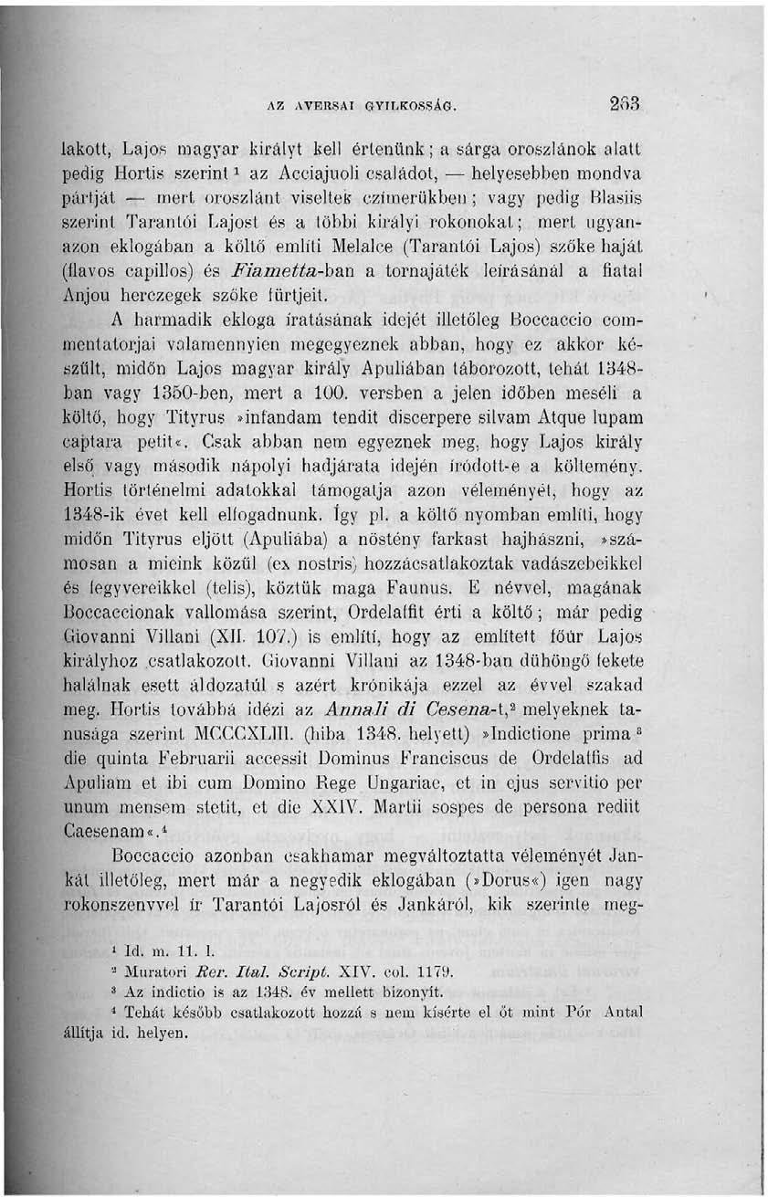 AZ AVERSAl GYILKOSSÁG. 263 lakott, Lajos magyar királyt kell értenünk; a sárga oroszlánok alatt pedig Hortis szerint x az Acciajuoli családot, helyesebben mondva pártját mert oroszlánt viseltei?