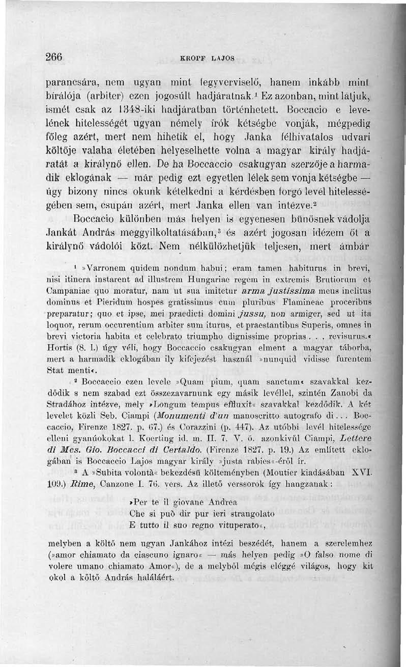 266 KROPF LAJOS parancsára, nem ugyan mint (egyverviselő, hanem inkább mint bírálója (arbiter) ezen jogosult hadjáratnak. 1 Ez azonban, mint látjuk, ismét csak az 1348-iki hadjáratban történhetett.