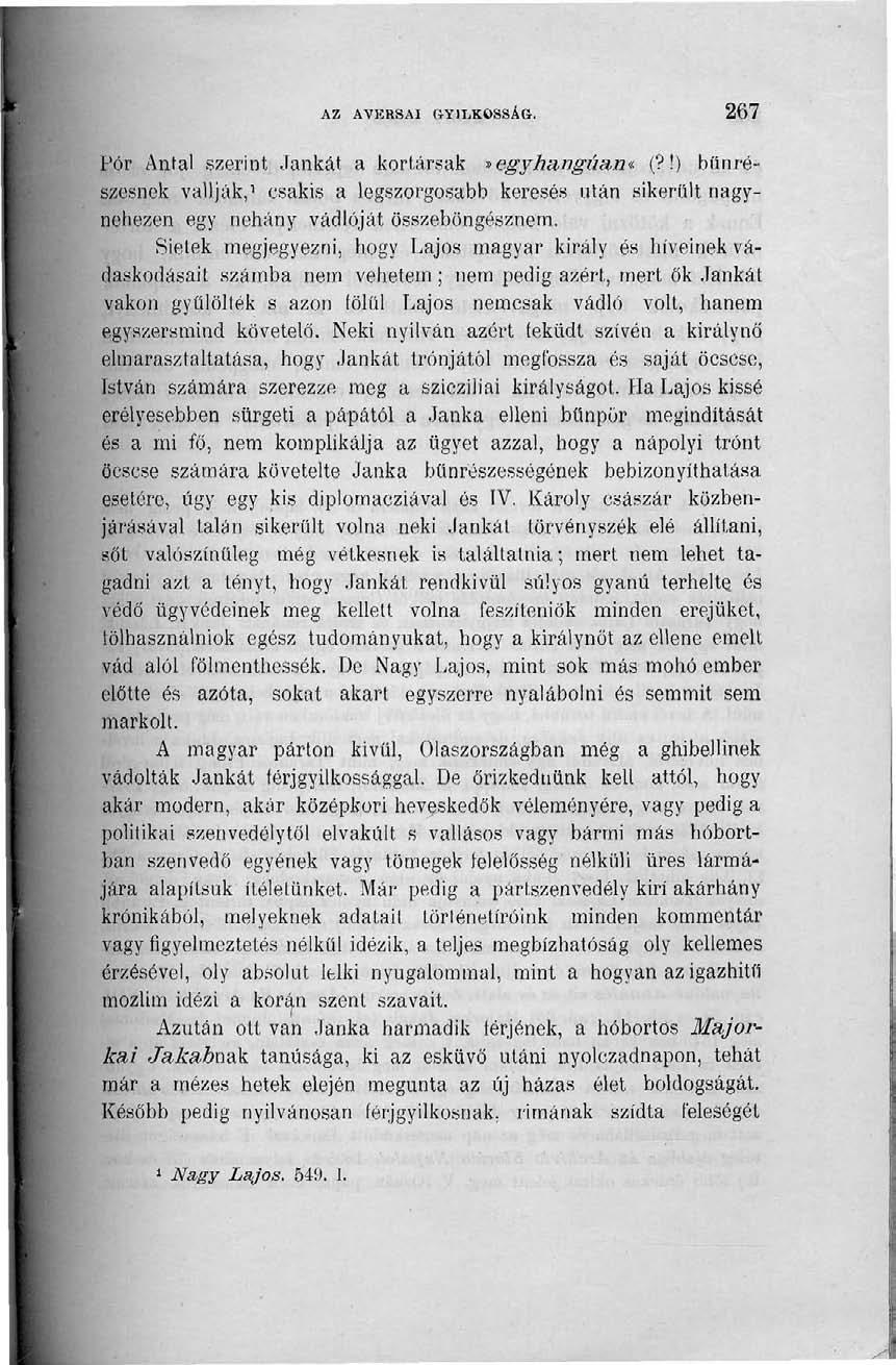 AZ AVERSAI GYILKOSSÁG. 267 Pór Anfal szerint Jankát a kortársak»egyhangúan* (?!) bűnrészesnek vallják, 1 csakis a legszorgosabb keresés után sikerűit nagynehezen egy néhány vádlóját összeböngésznem.