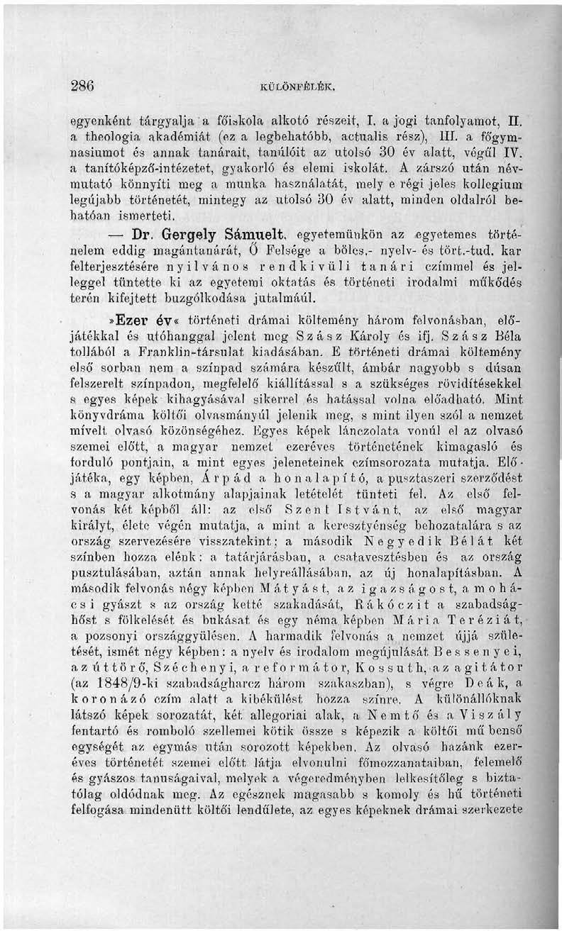 286 KÜLÖNFÉLÉK. egyenként tárgyalja a főiskola alkotó részeit, I. a jogi tanfolyamot, II. a theologia akadémiát (ez a legbehatóbb, actualis rész), III.