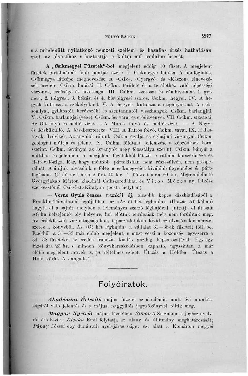 FOLYÓIRATOK. 287 s a mindenütt nyilatkozó nemzeti szellem és hazafias érzés hathatósan szól az olvasóhoz s biztosítja a költó'i mű irodalmi becsét. A Csíkmegyei Fűzetek"-ből megjelent eddig 10 fűzet.