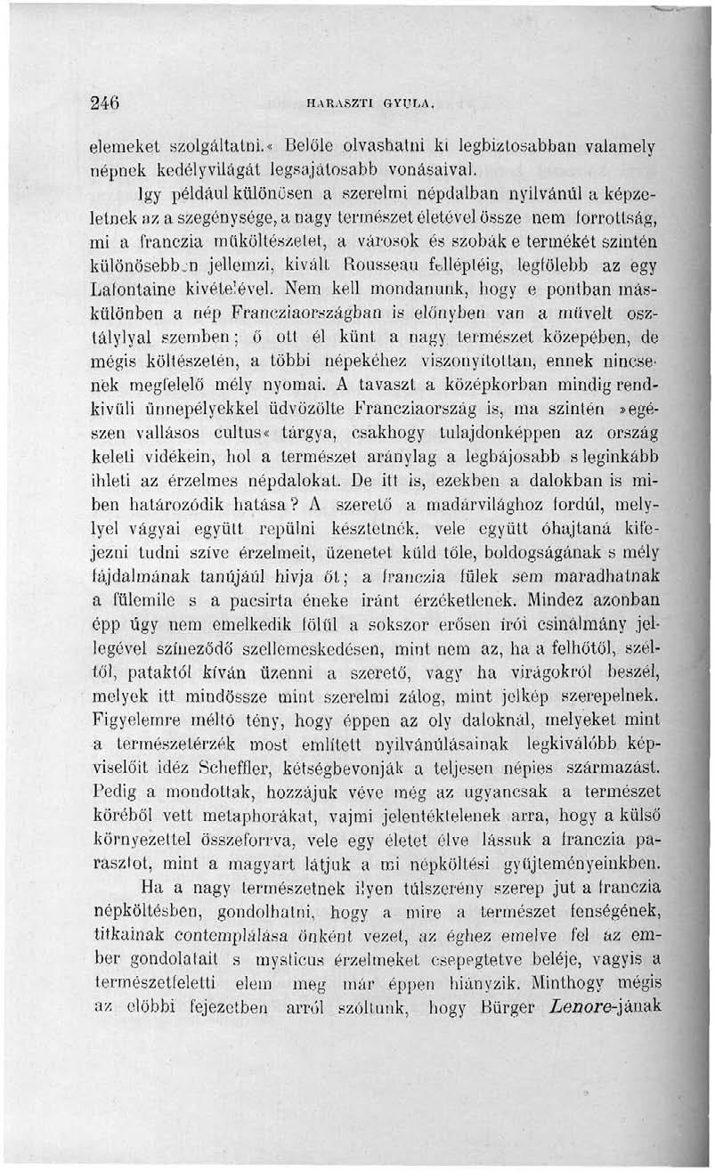 246 HARASZTI GYULA. elemeket szolgáltatni.* Belőle olvashatni ki legbiztosabban valamely népnek kedélyvilágát legsajátosabb vonásaival.