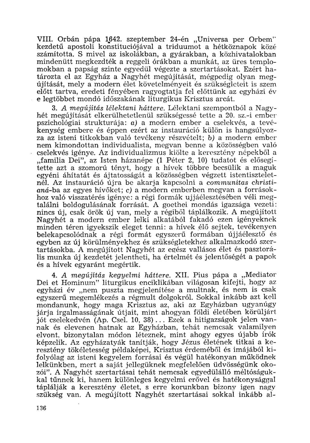 VIII. Orbán pápa 1.642. szeptember 24-én "Universa per Orbem" kezdetű apostoli konstituciójával a triduumot a hétköznapok közé számította.