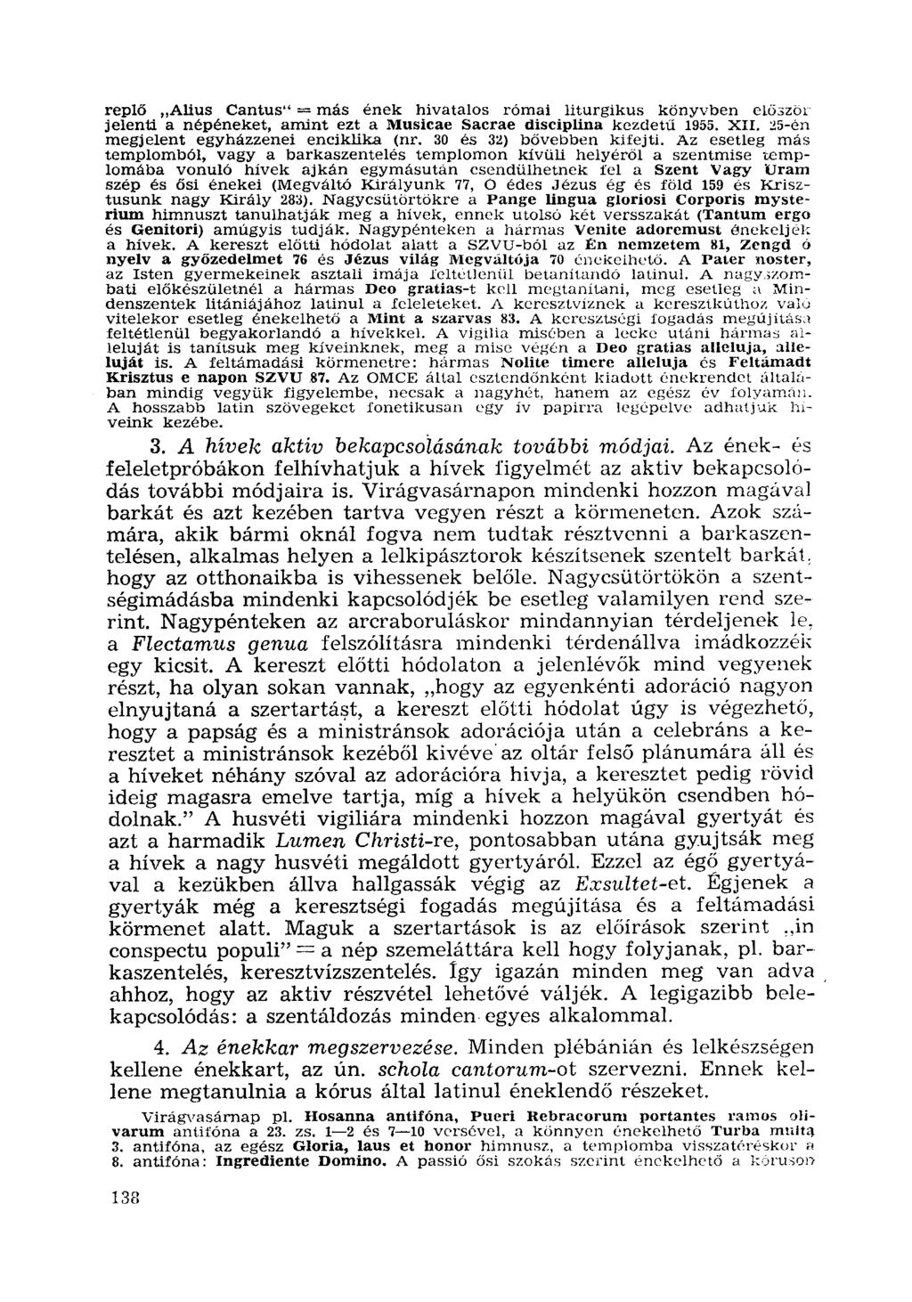 replő "Alius Cantus" = más ének hivatalos római liturgikus könyvben elóször jelenti a népéneket, amint ezt a Musicae Sacrae disciplina kezdetu 1955. XII. 25-én megjelent egyházzenei enciklika (nr.