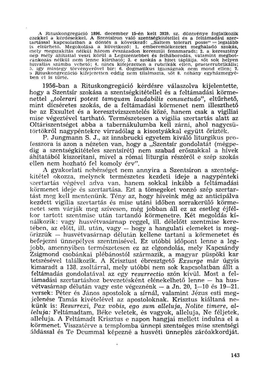 A Rítuskongregáció 1896. december 15-én kelt 3939. sz. döntvé nye foglalkozik ezekkel a kérdésekkel.