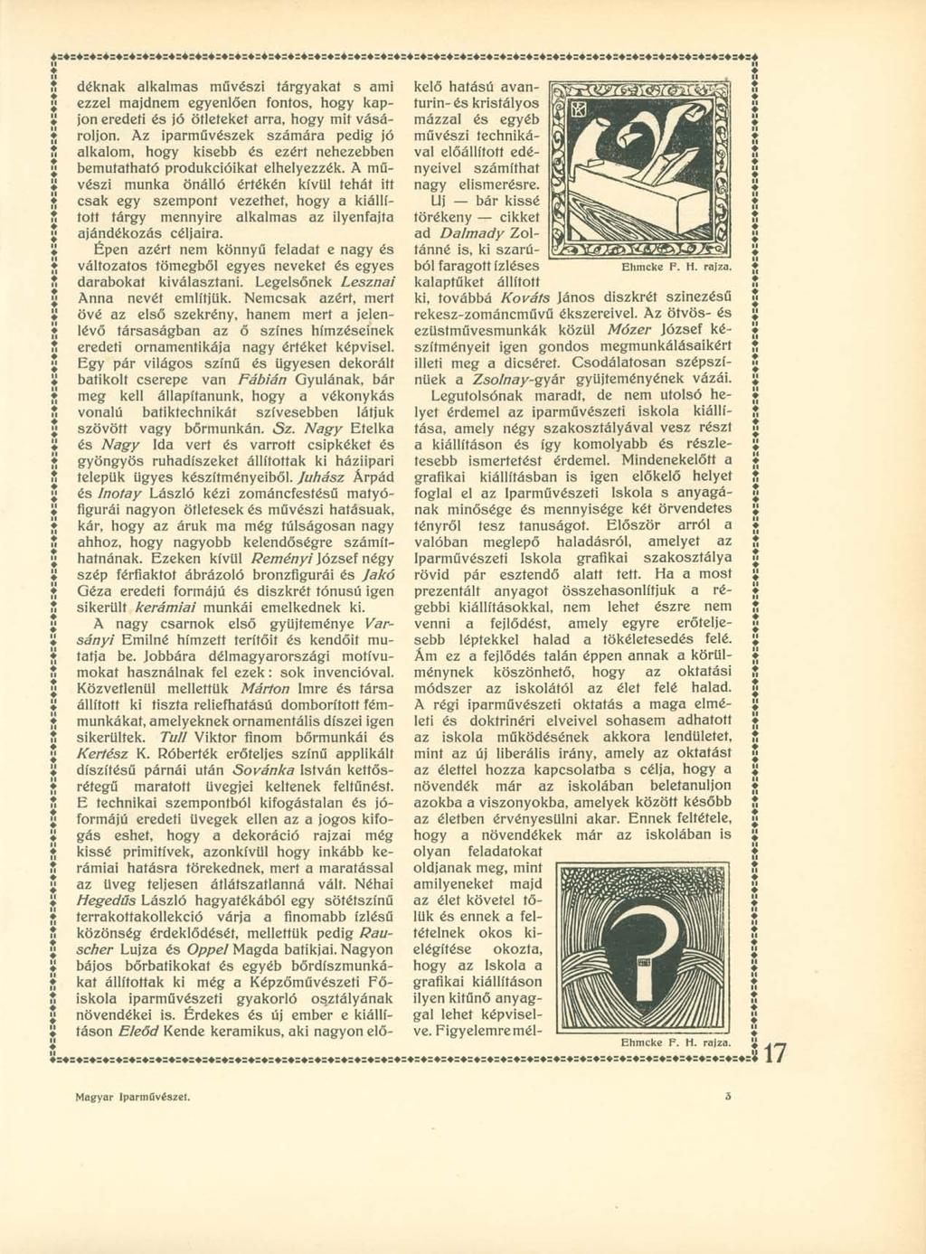 íí déknak alkalmas művészi tárgyakat s ami ezzel majdnem egyenlően fontos, hogy kap- V jon eredeti és jó ötleteket arra, hogy mit vásá- roljon.