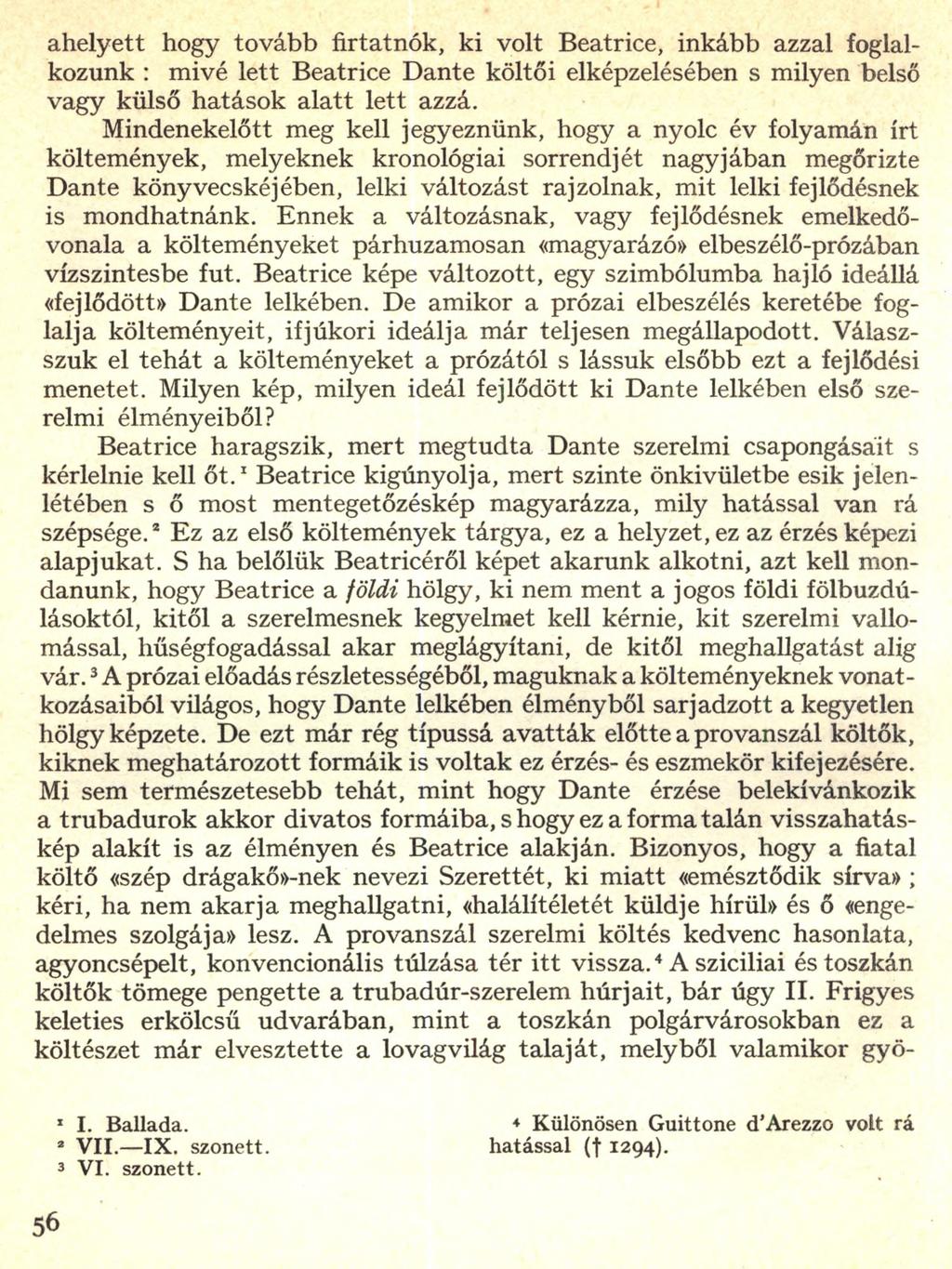 ahelyett hogy tovább firtatnék, ki volt Beatrice, inkább azzal foglal kozunk : mivé lett Beatrice Dante költői elképzelésében s milyen belső vagy külső hatások alatt lett azzá.