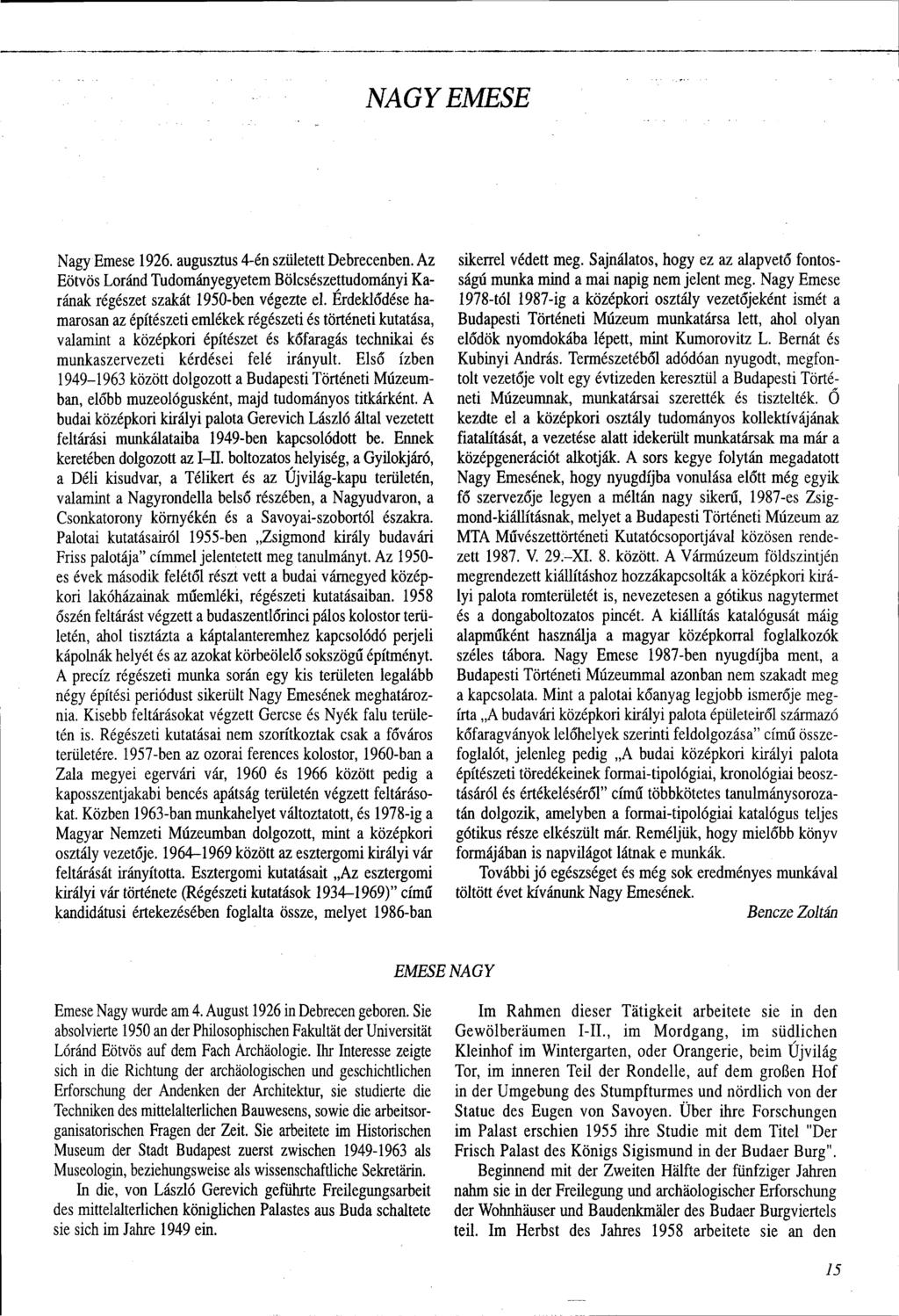 NAGY EMESE Nagy Emese 1926. augusztus 4-én született Debrecenben. Az Eötvös Loránd Tudományegyetem Bölcsészettudományi Karának régészet szakát 1950-ben végezte el.