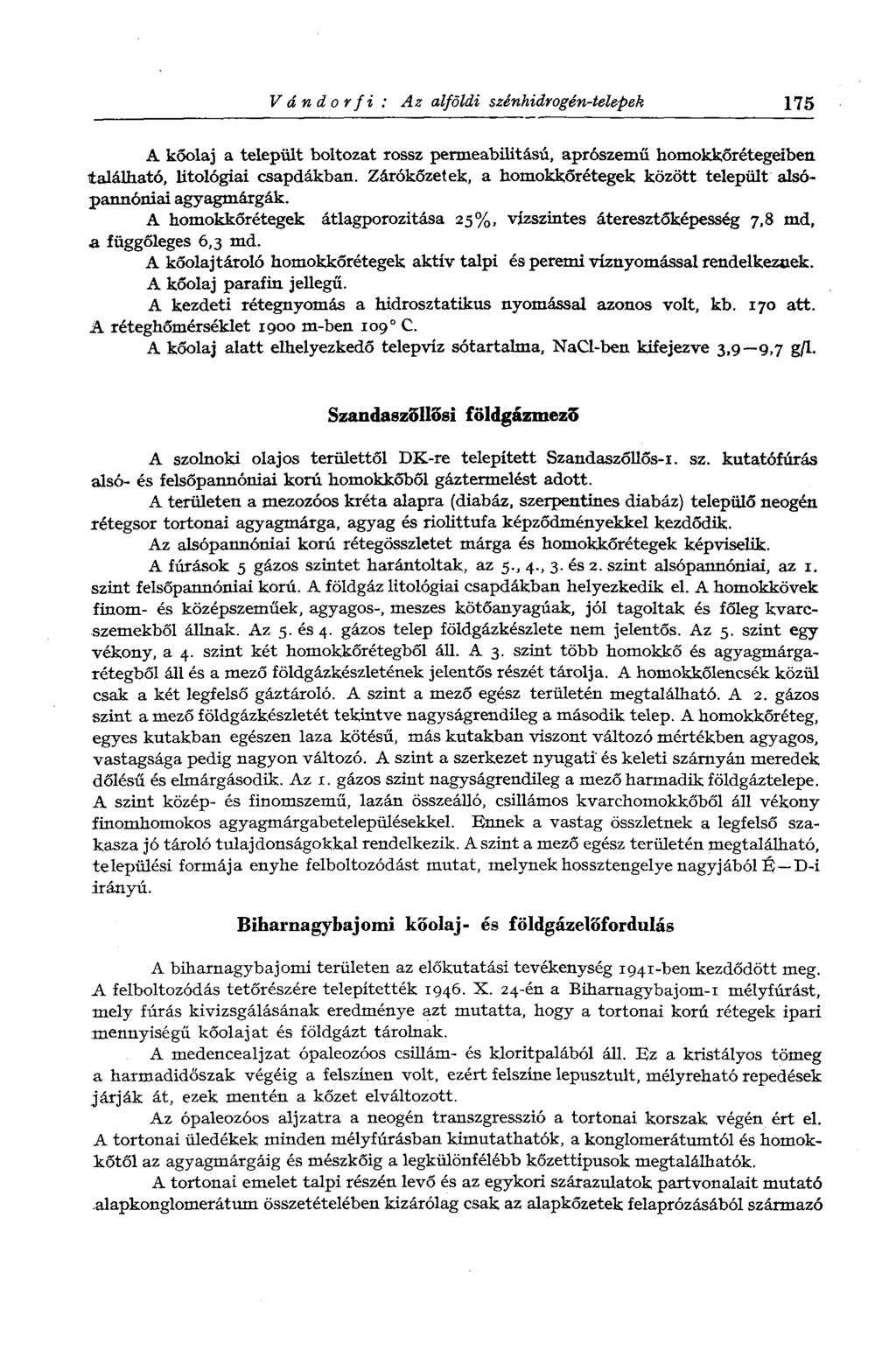 Vándorfi: Az alföldi szénhidrogén-telepek 175 A kőolaj a települt boltozat rossz permeabilitású, aprószemű homokkőrétegeiben található, litológiai csapdákban.