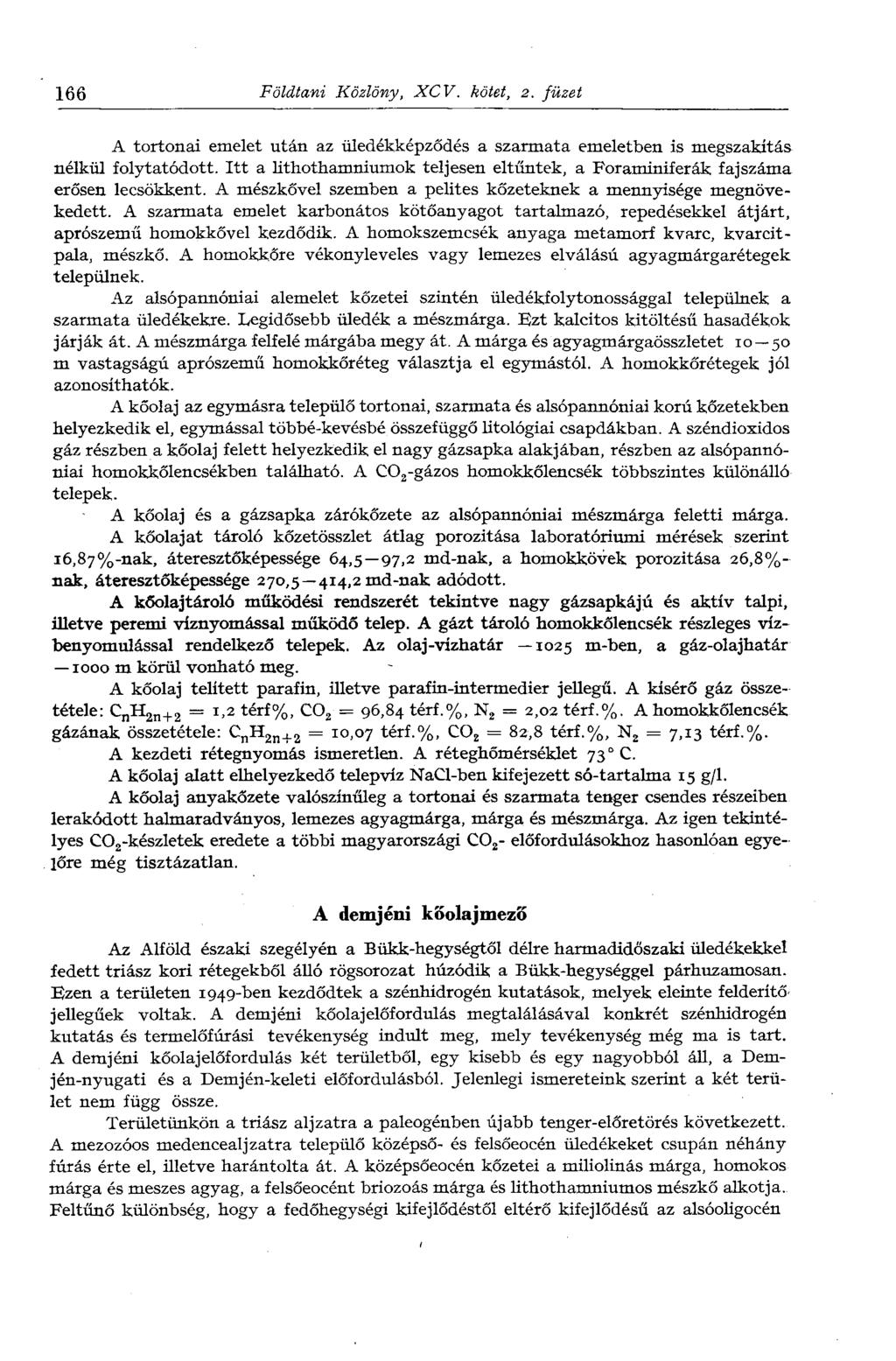 166 Földtani Közlöny, XCV. kötet, 2. füzet A tortonai emelet után az üledékképződés a szarmata emeletben is megszakítás nélkül folytatódott.