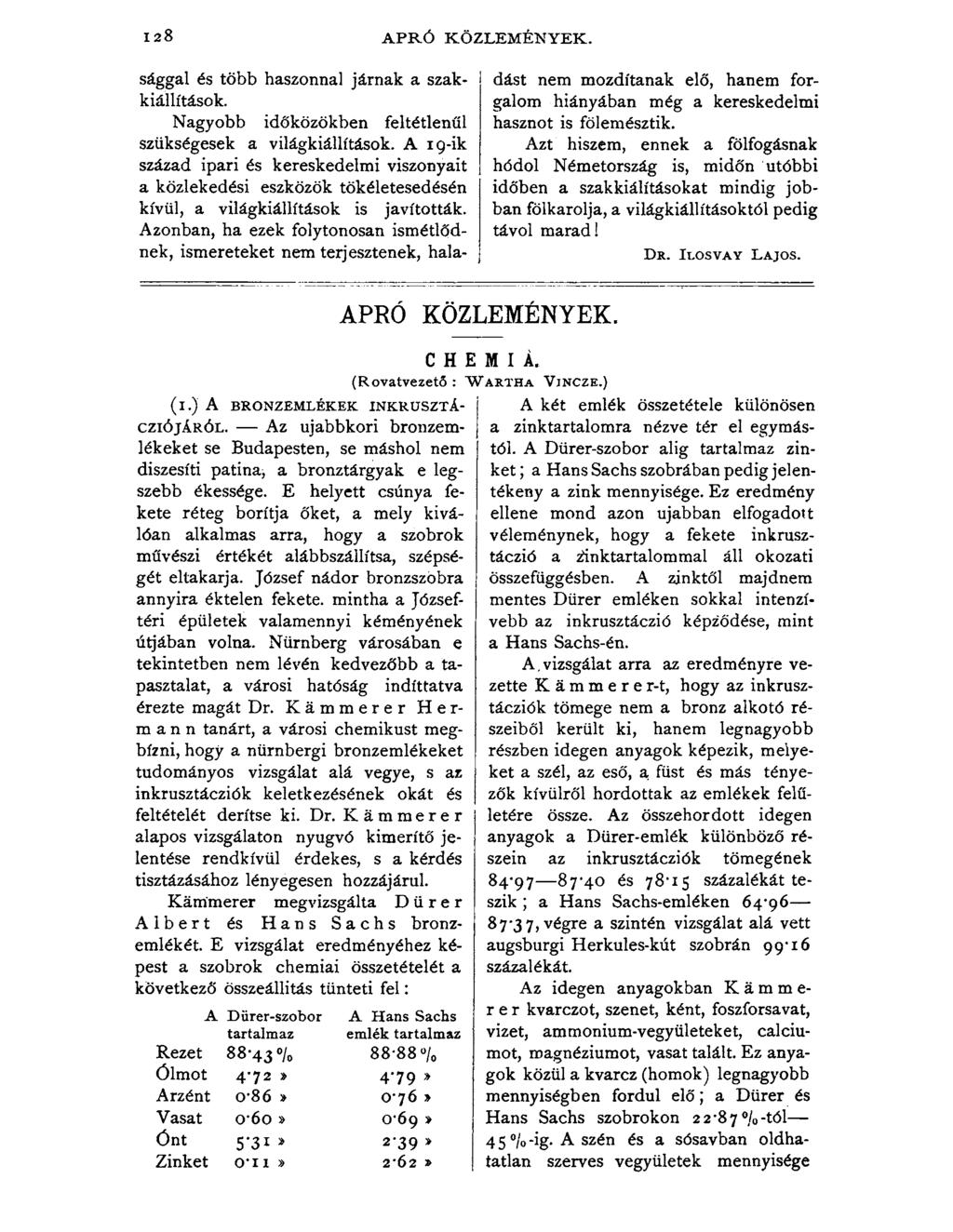 128 APRÓ KÖZLEMÉNYEK. Sággal és több haszonnal járnak a szakkiállítások. Nagyobb időközökben feltétlenül szükségesek a világkiállítások.