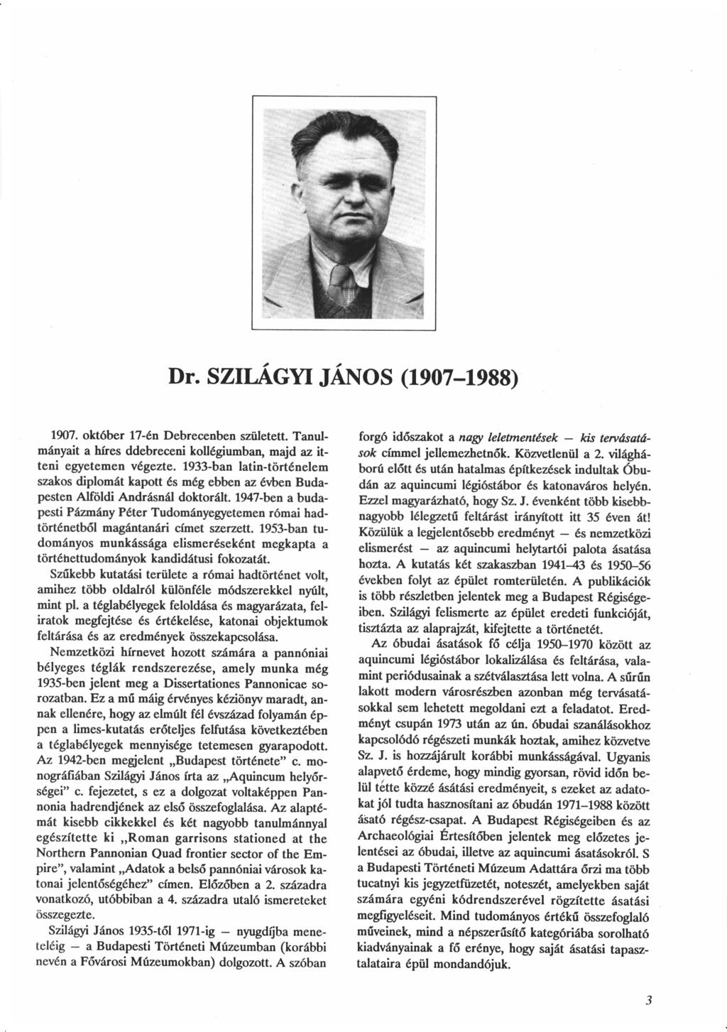 Dr. SZILAGYI JÁNOS (1907-1988) 1907. október 17-én Debrecenben született. Tanul mányait a híres ddebreceni kollégiumban, majd az it teni egyetemen végezte.