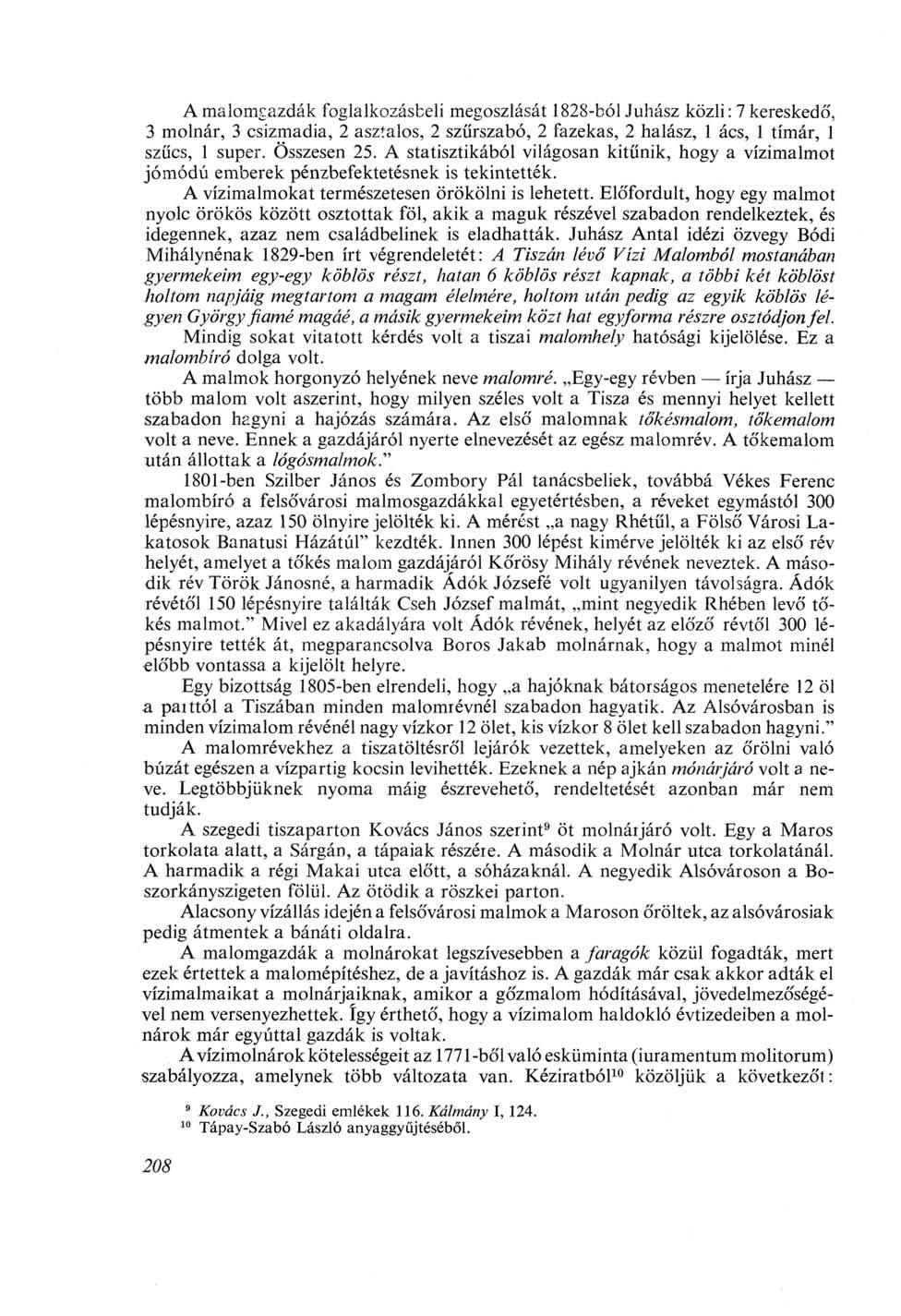 A malomgazdák foglalkozásbeli megoszlását 1828-ból Juhász közli: 7 kereskedő', 3 molnár, 3 csizmadia, 2 asztalos, 2 szűrszabó, 2 fazekas, 2 halász, 1 ács, 1 tímár, 1 szűcs, 1 super. Összesen 25.