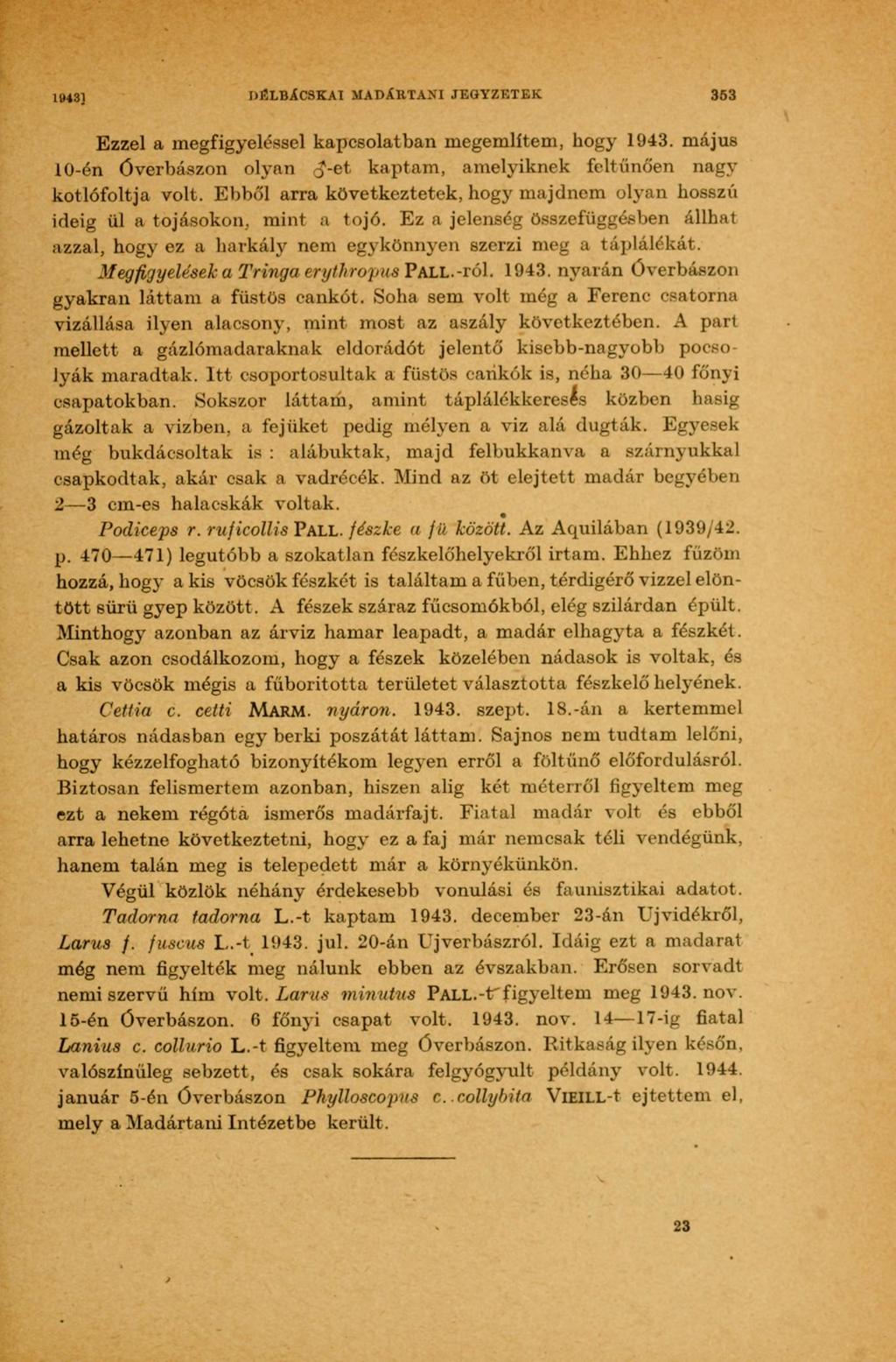 10431 DELBÁCSKAI MADÁKTAXI JEGYZETEK 353 Ezzel a megfigyeléssel kapcsolatban megemlítem, hogy 1943. május 10-én óverbászon olyan ^-et kaptam, amelyiknek feltűnően nagy kotlófoltja volt.