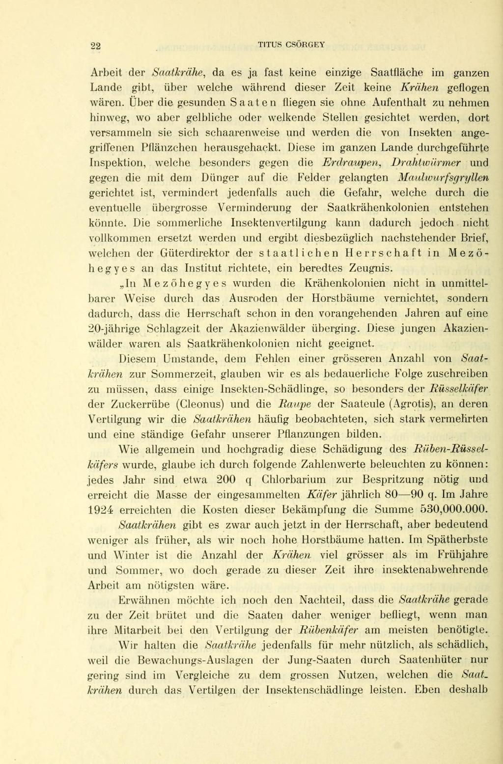 22 TITUS CSÖRGEY Arbeit der Saatkrähe, da es ja fast keine einzige Saatfläche im ganzen Lande gibt, über welche während dieser Zeit keine Krähen geflogen wären.