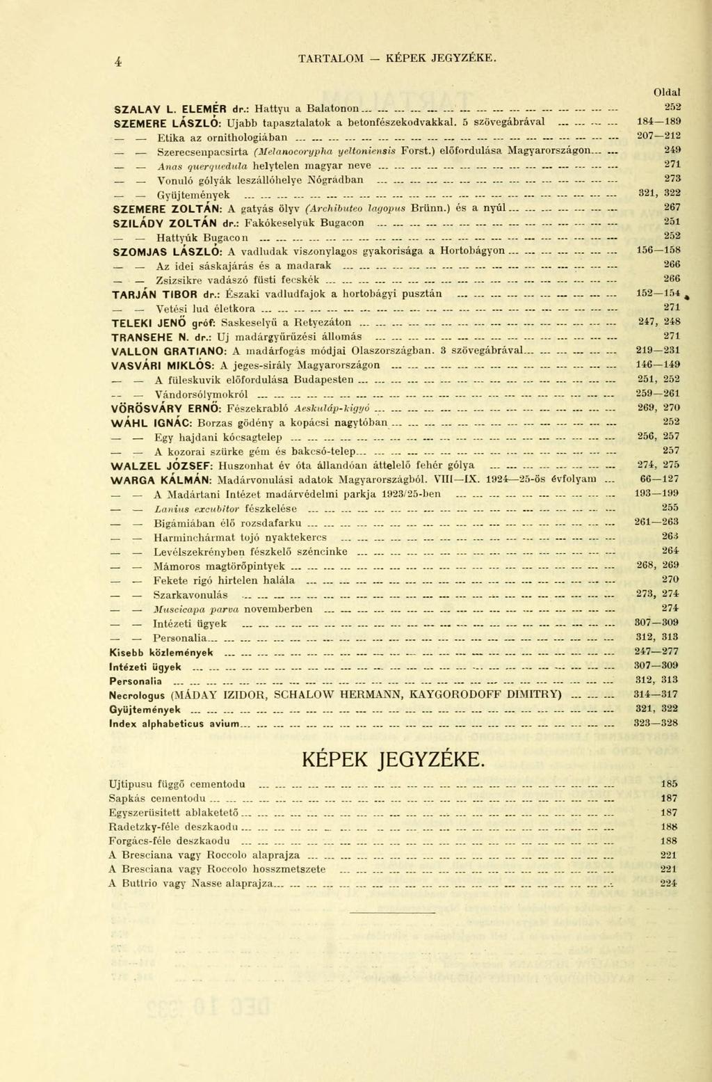 4 TARTALOM - KÉPEK JEGYZÉKE. Oldal SZALAY L. ELEMÉR dp.: Hattyú a Balatonon - 252 SZEMERE LÁSZLÓ: Ujabb tapasztalatok a betontészekodvakkal.