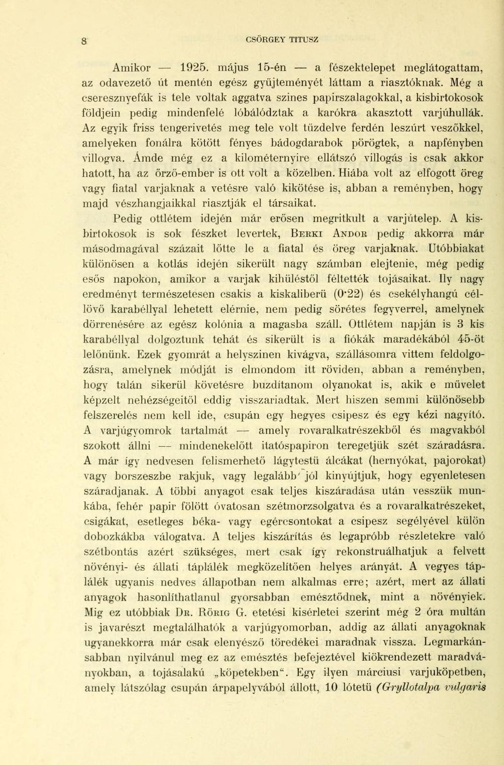 3 CSÖRGEY TITUSZ Amikor 1925. május 15-én a fészektelepet meglátogattam, az odavezető út mentén egész gyűjteményét láttam a riasztóknak.