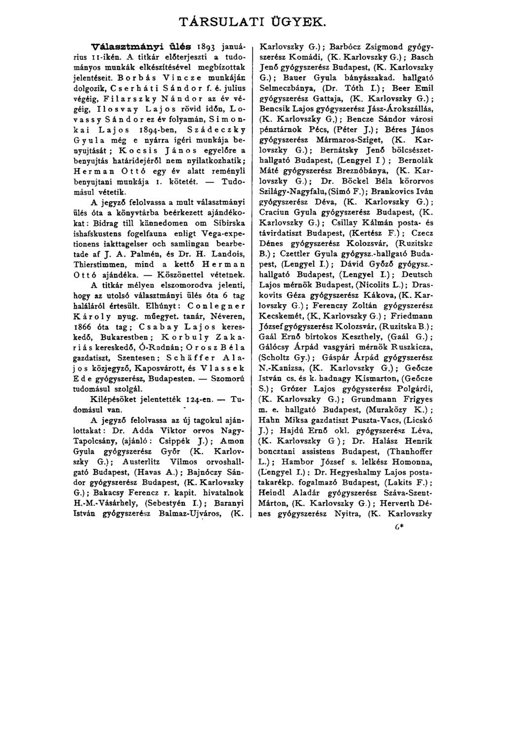 TÁRSULATI ÜGYEK. V á la sztm á n y i ü lé s 1893 januárius 11-ikén. A titkár előterjeszti a tudományos munkák elkészítésével megbízottak jelentéseit.