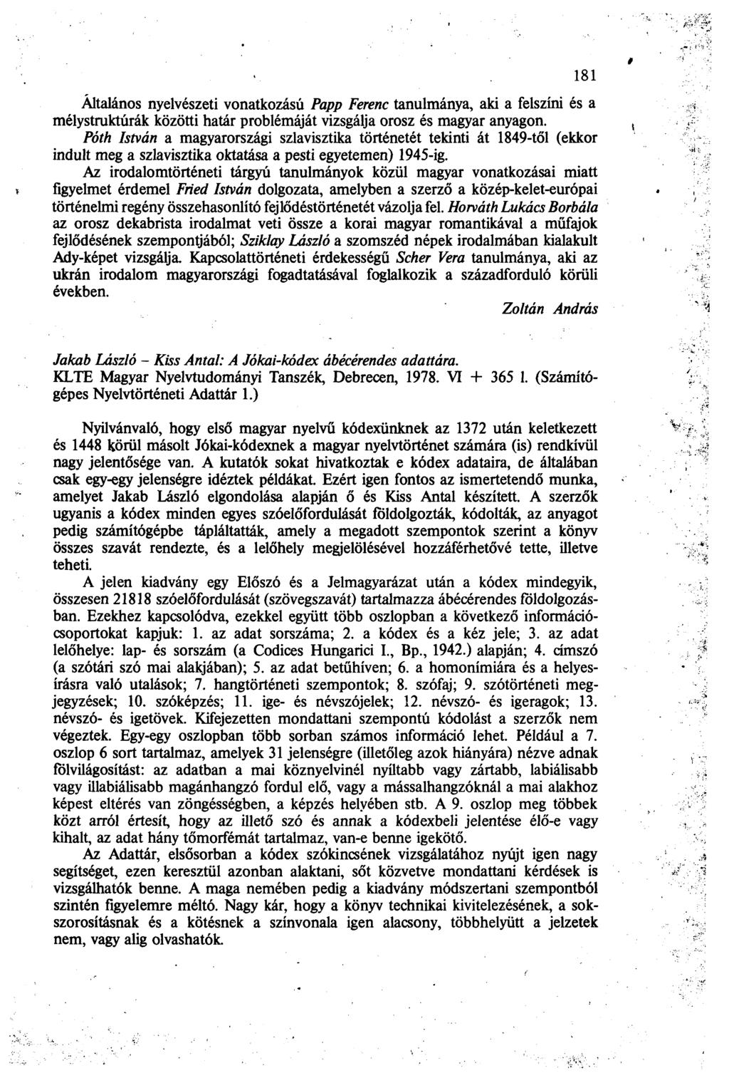 181 Általános nyelvészeti vonatkozású Papp Ferenc tanulmánya, aki a felszíni és a mélystruktúrák közötti határ problémáját vizsgálja orosz és magyar anyagon.