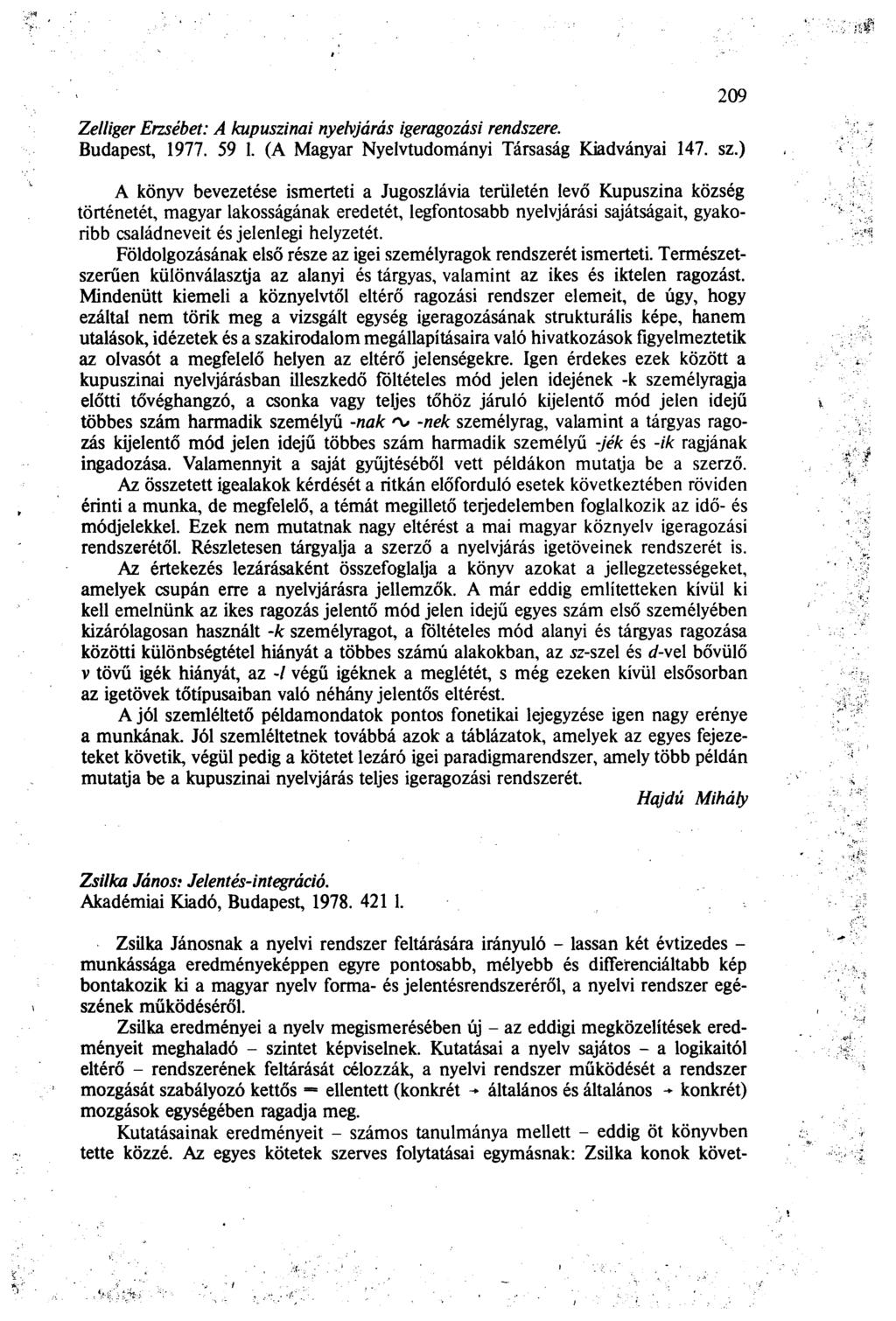 209 Zelliger Erzsébet: A kupuszinai nyelvjárás igeragozási rendszere. Budapest, 1977. 59 1. (A Magyar Nyelvtudományi Társaság Kiadványai 147. sz.