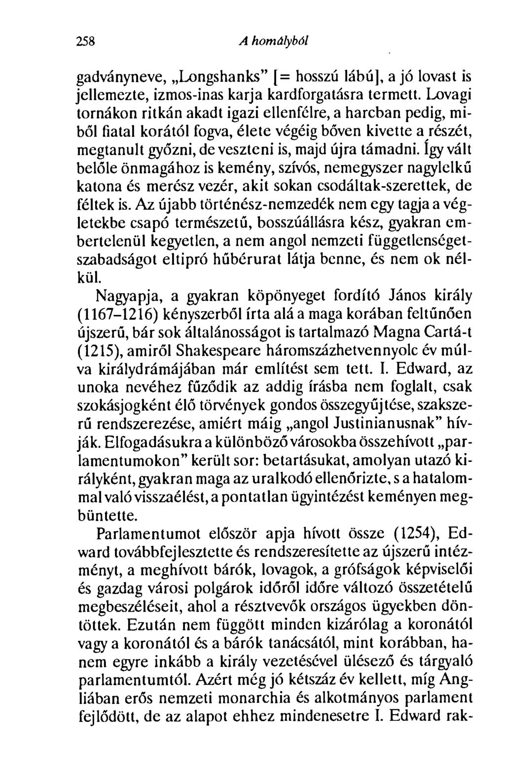 258 A homályból gadványneve, Longshanks" [= hosszú lábú], a jó lovast is jellemezte, izmos-inas karja kardforgatásra termett.