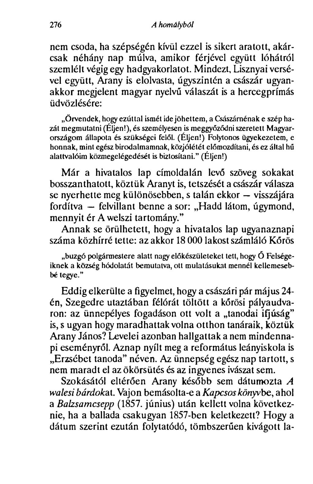 276 A homályból nem csoda, ha szépségén kívül ezzel is sikert aratott, akárcsak néhány nap múlva, amikor férjével együtt lóhátról szemlélt végig egy hadgyakorlatot.