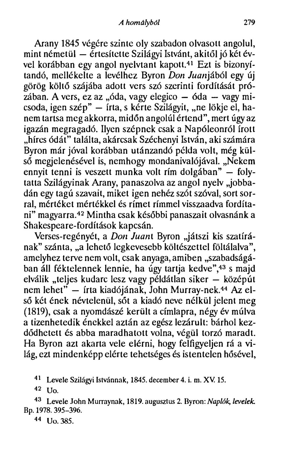 A homályból 279 Arany 1845 végére szinte oly szabadon olvasott angolul, mint németül értesítette Szilágyi Istvánt, akitől jó két évvel korábban egy angol nyelvtant kapott.