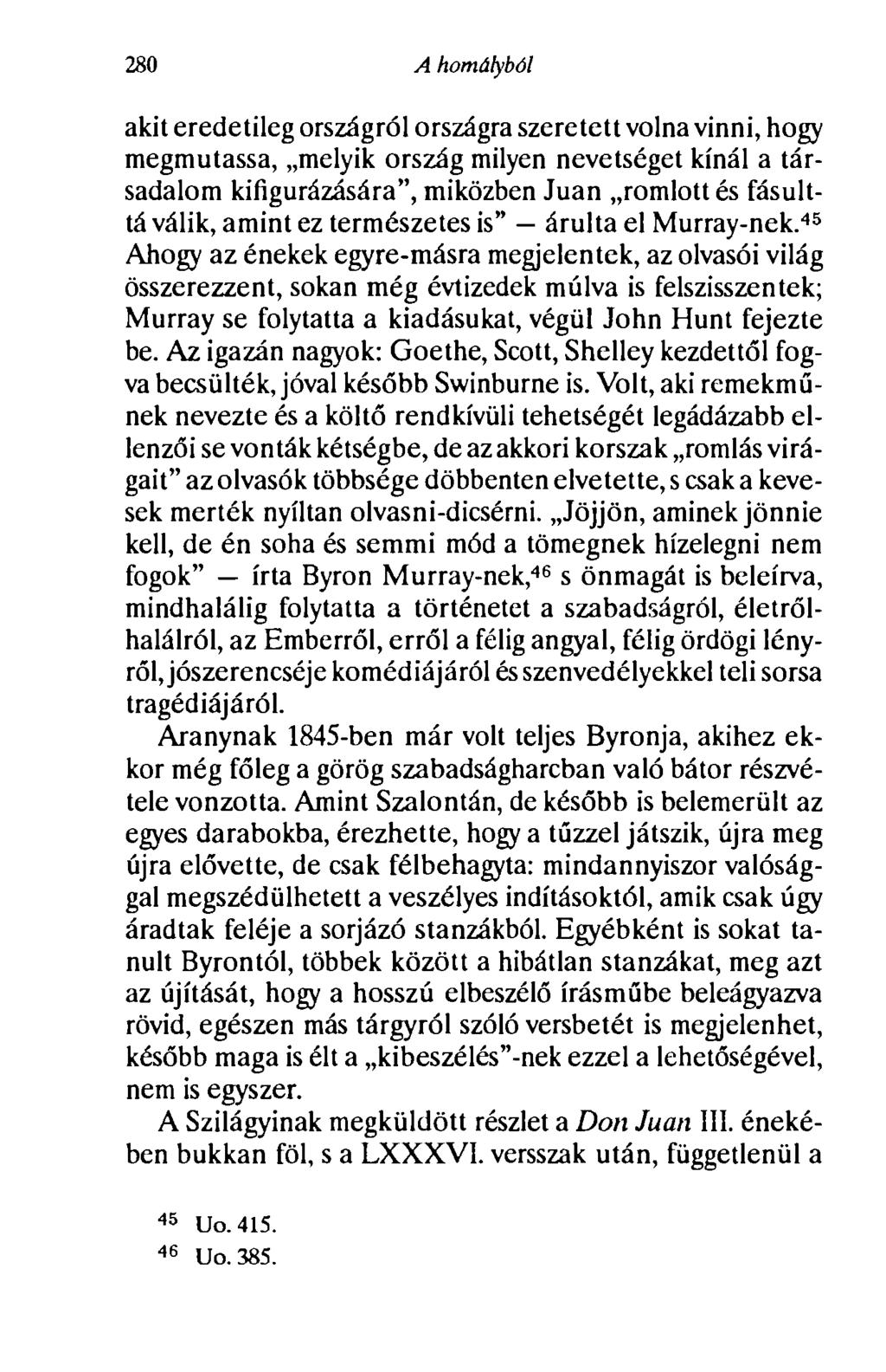 280 A homályból akit eredetileg országról országra szeretett volna vinni, hogy megmutassa, melyik ország milyen nevetséget kínál a társadalom kifigurázására", miközben Juan romlott és fásulttá válik,