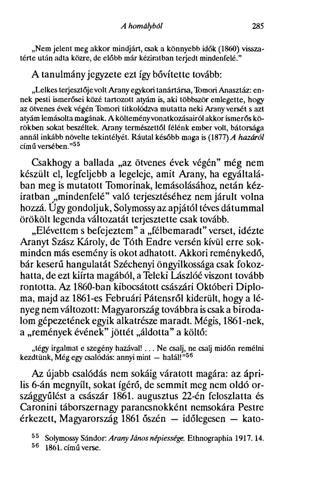 A homályból 285 Nem jelent meg akkor mindjárt, csak a könnyebb idők (1860) visszatérte után adta közre, de előbb már kéziratban terjedt mindenfelé.