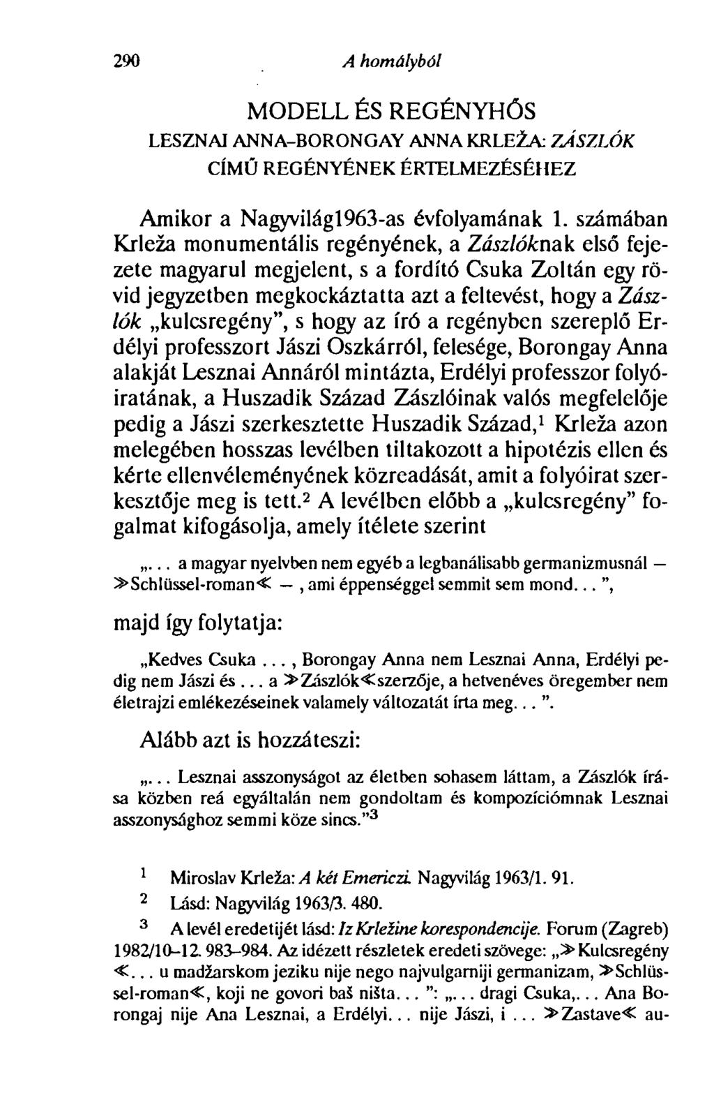 290 A homályból MODELL ÉS REGÉNYHŐS LESZNAJ ANNA-BORONGAY ANNA KRLEZA: ZÁSZLÓK CÍMÚ REGÉNYÉNEK ÉRTELMEZÉSÉHEZ Amikor a Nagyvilági963-as évfolyamának 1.