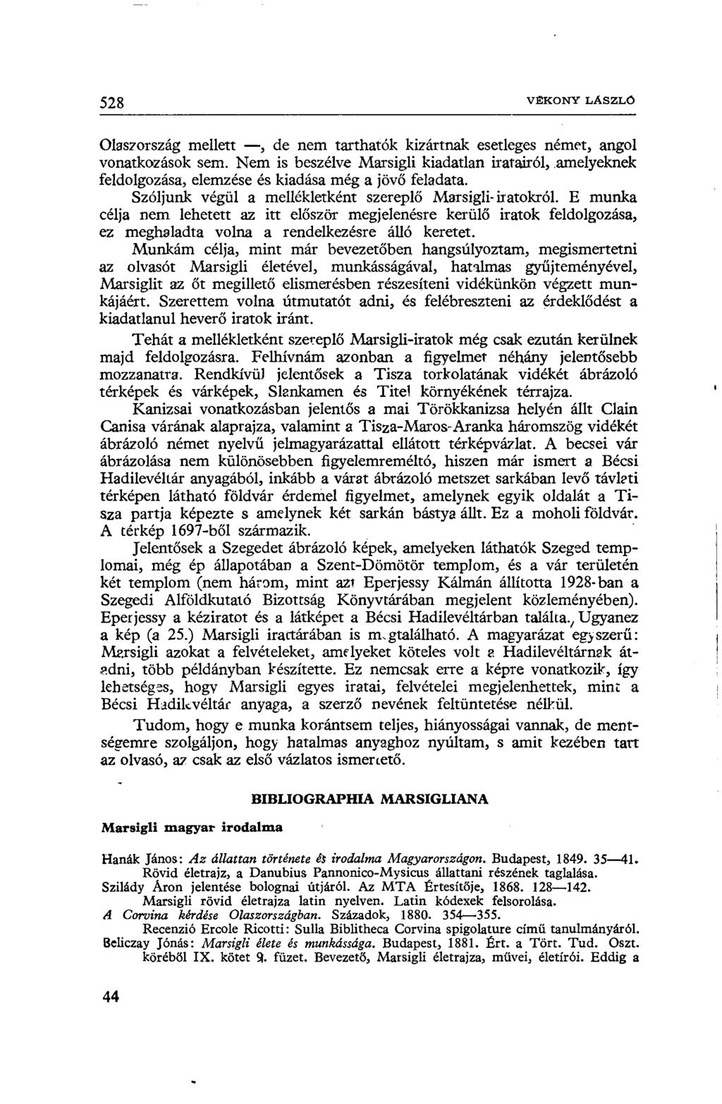 528 VÉKONY LÁSZLÓ Olaszország mellett, de nem tarthatók kizártnak esetleges német, angol vonatkozások sem.