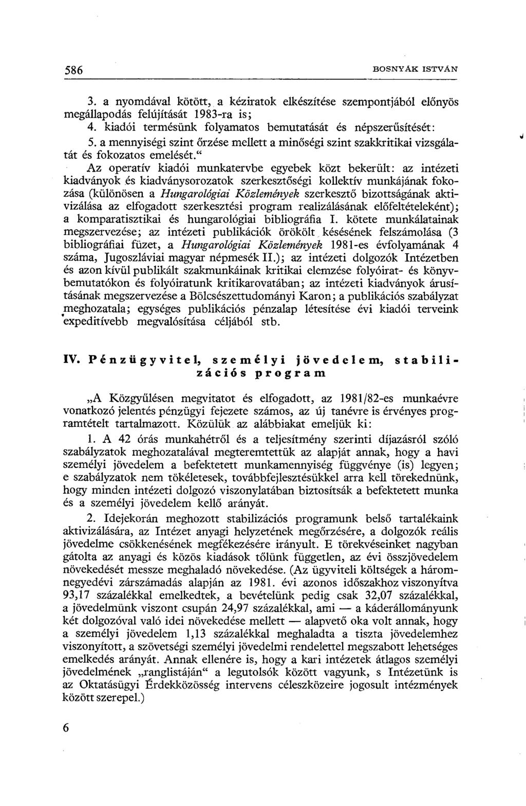 586 BOSNYÁK ISTVÁN 2 3. a nyomdával kötött, a kéziratok elkészítése szempontjából előnyös megállapodás felújítását 1983-ra is; 4. kiadói termésünk folyamatos bemutatását és népszerűsítését: 5.