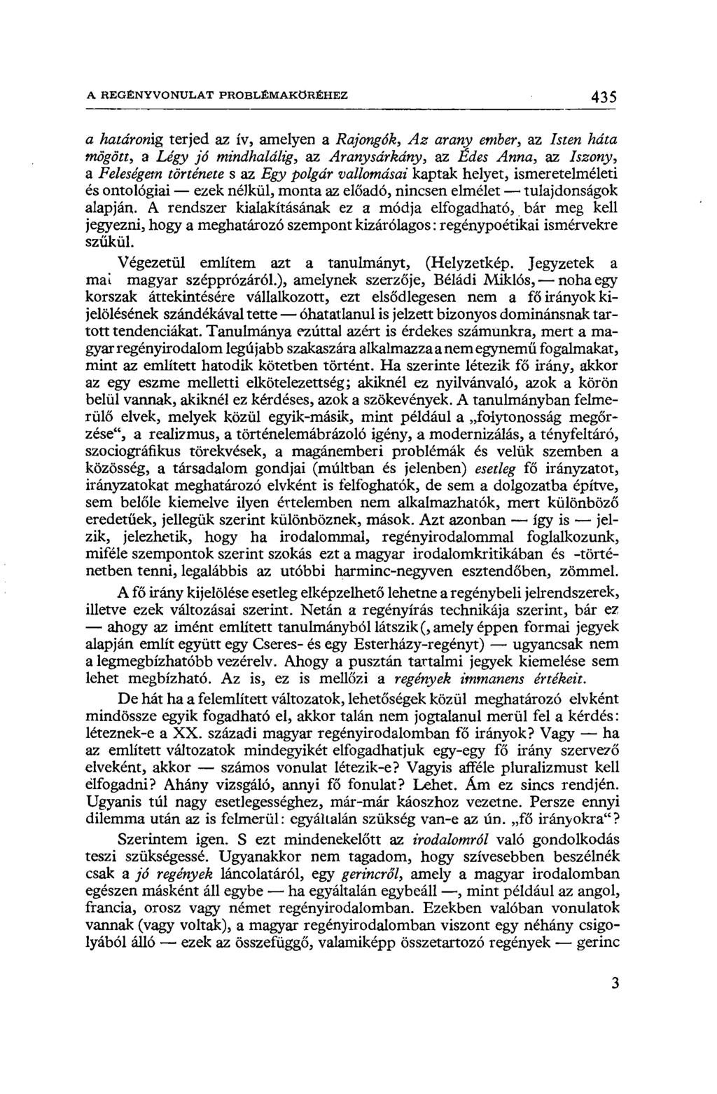 A REGÉNYVONULAT PROBLÉMAKÖRÉHEZ 435 a határonig terjed az ív, amelyen a Rajongók, Az arany ember, az Isten háta mögött, a Légy jó mindhalálig, az Aranysárkány, az Édes Anna, az Iszony, a Feleségein