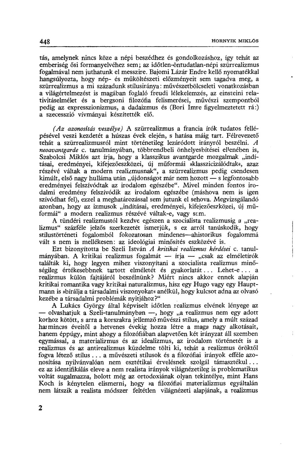 448 HORNYIK MIKLÓS tás, amelynek nincs köze a népi beszédhez és gondolkozáshoz, így tehát az emberiség ősi formanyelvéhez sem; az időtlen-öntudatlan-népi szürrealizmus fogalmával nem juthatunk el