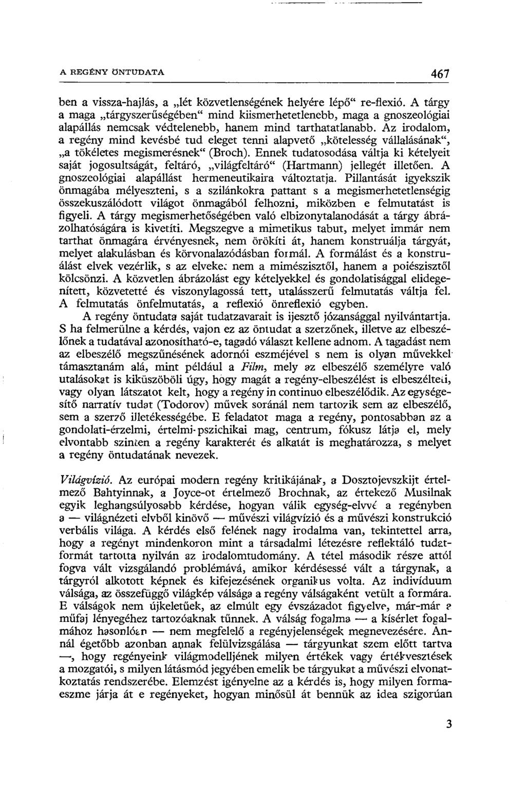 A REGÉNY ÖNTUDATA 467 ben a vissza-hajlás, a lét közvetlenségének helyére lépő" re-flexió.